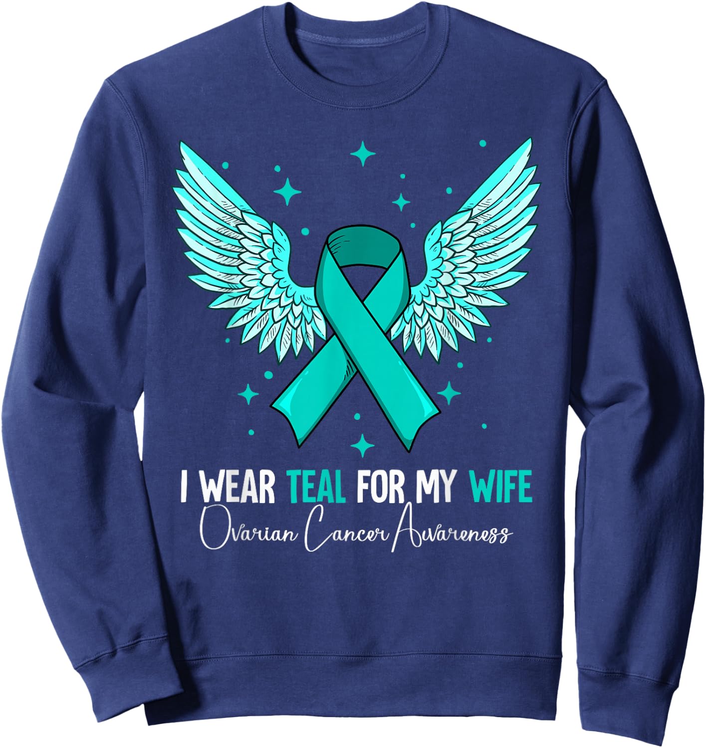 I Wear Teal For My Wife Ovarian Cancer Awareness Sweatshirt - Sweatshirt | Navy