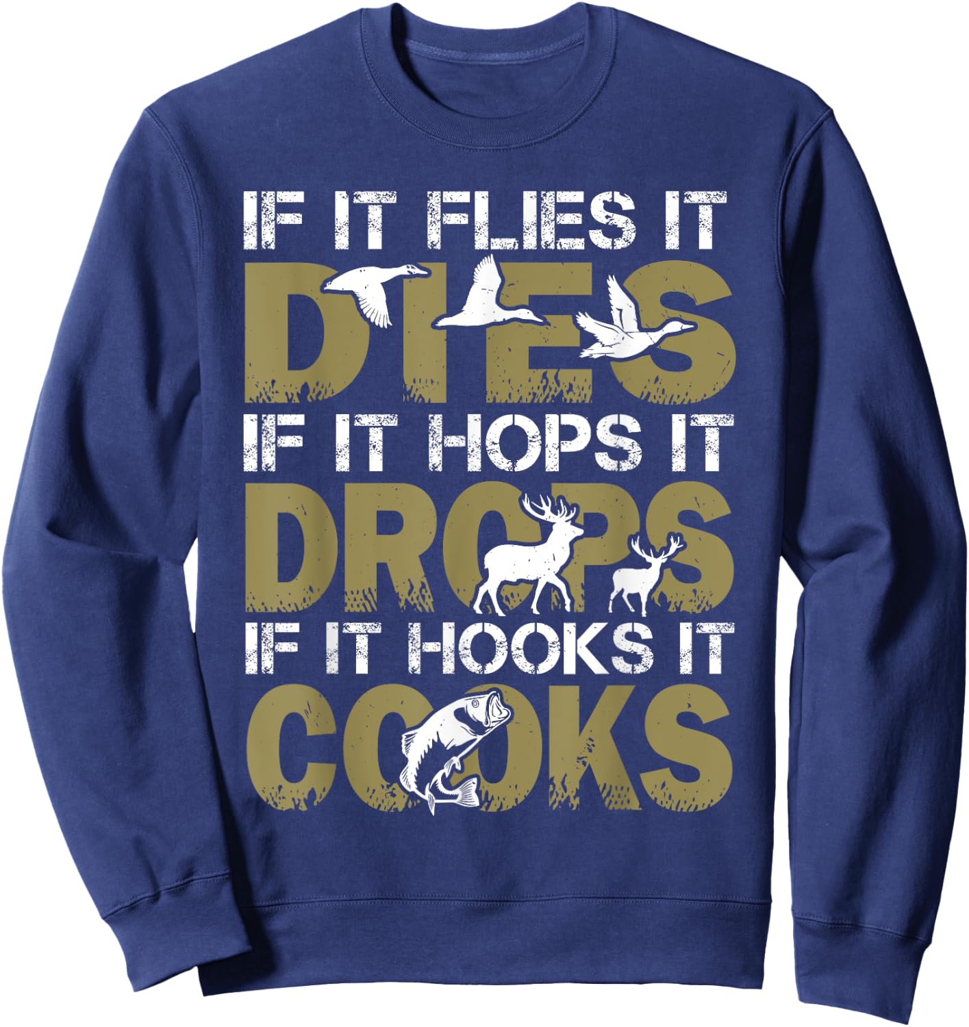If It Flies It Dies If It Hops It Drops If It Hooks It Cooks Sweatshirt - Sweatshirt | Navy