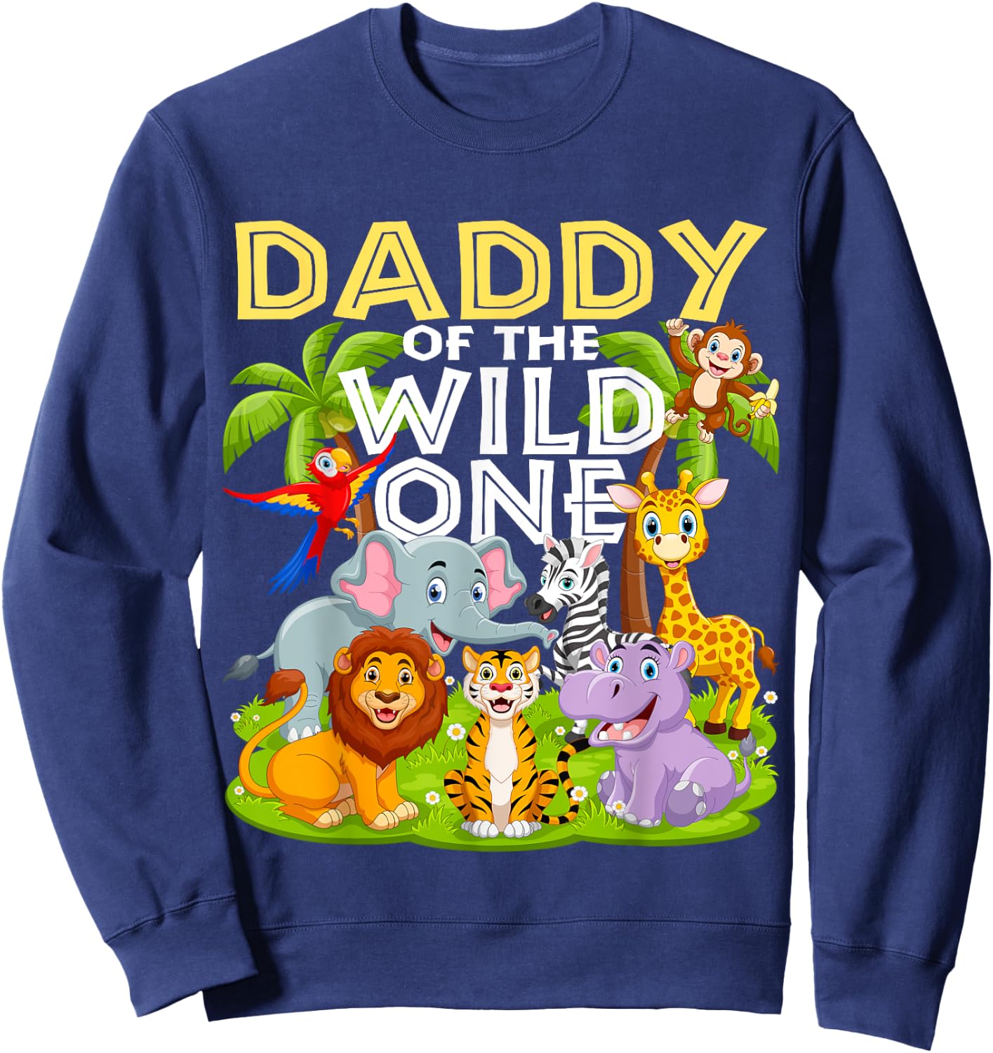 Daddy Of The Wild One 1st Birthday Zoo Animal Safari Jungle Sweatshirt - Sweatshirt | Navy
