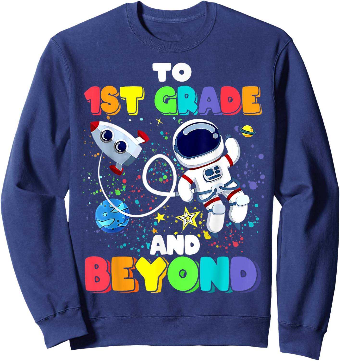 To 1st Grade And Beyond First Grade Astronaut Back To School Sweatshirt - Sweatshirt | Navy
