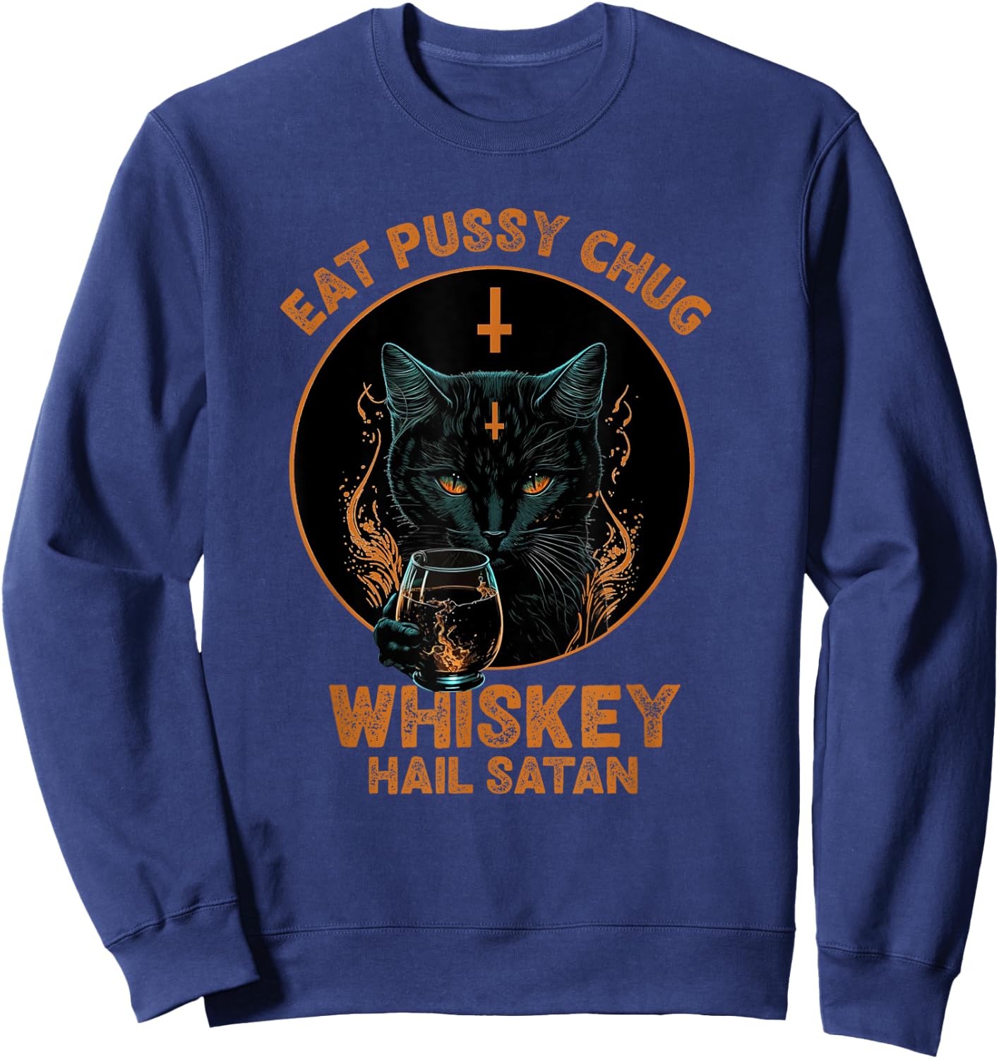Funny Cat Eat Pussy Chug Whiskey Hail Satan Women Sweatshirt - Sweatshirt | Navy