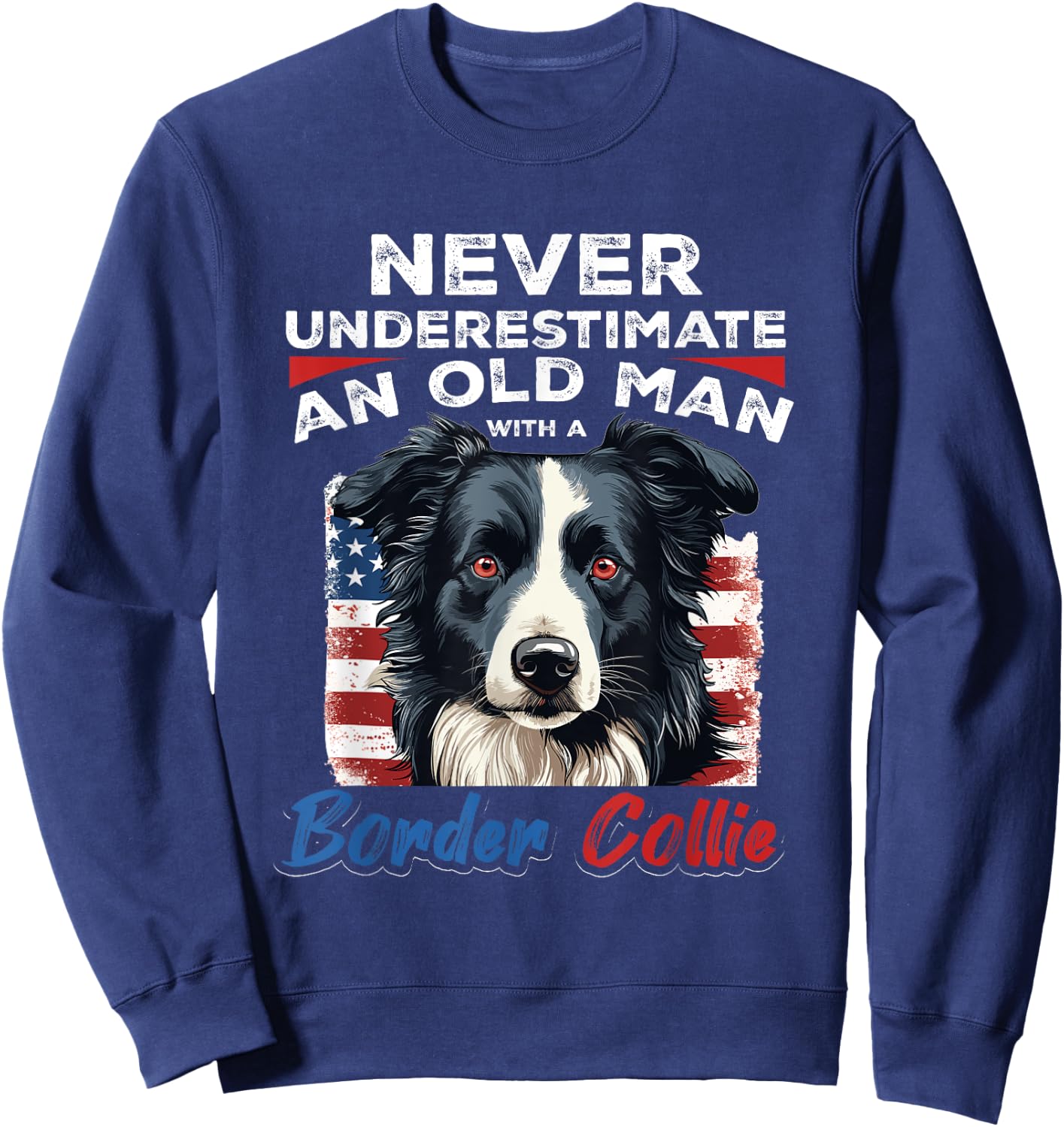 Border Collie Dog - Never Underestimate an Old Man with a Sweatshirt - Sweatshirt | Navy