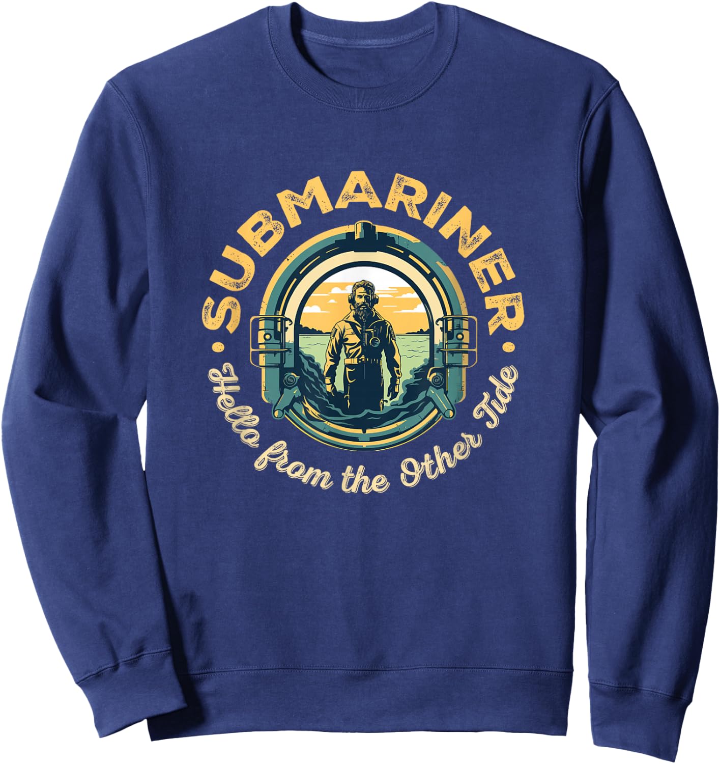 Submariner Quote Hello From The Other Tide Saying Submarine Sweatshirt - Sweatshirt | Navy