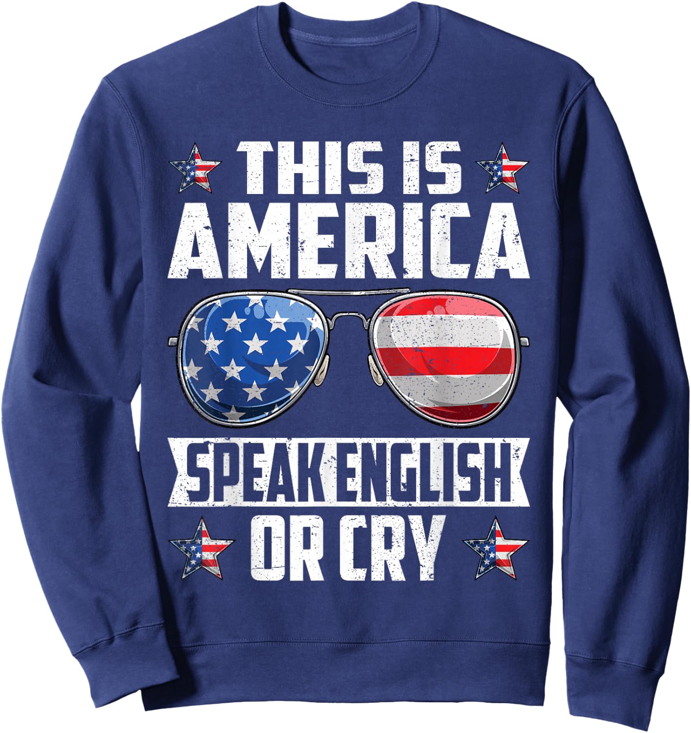 This Is America Speak English Or Cry 4th of July Patriotic Sweatshirt - Sweatshirt | Navy