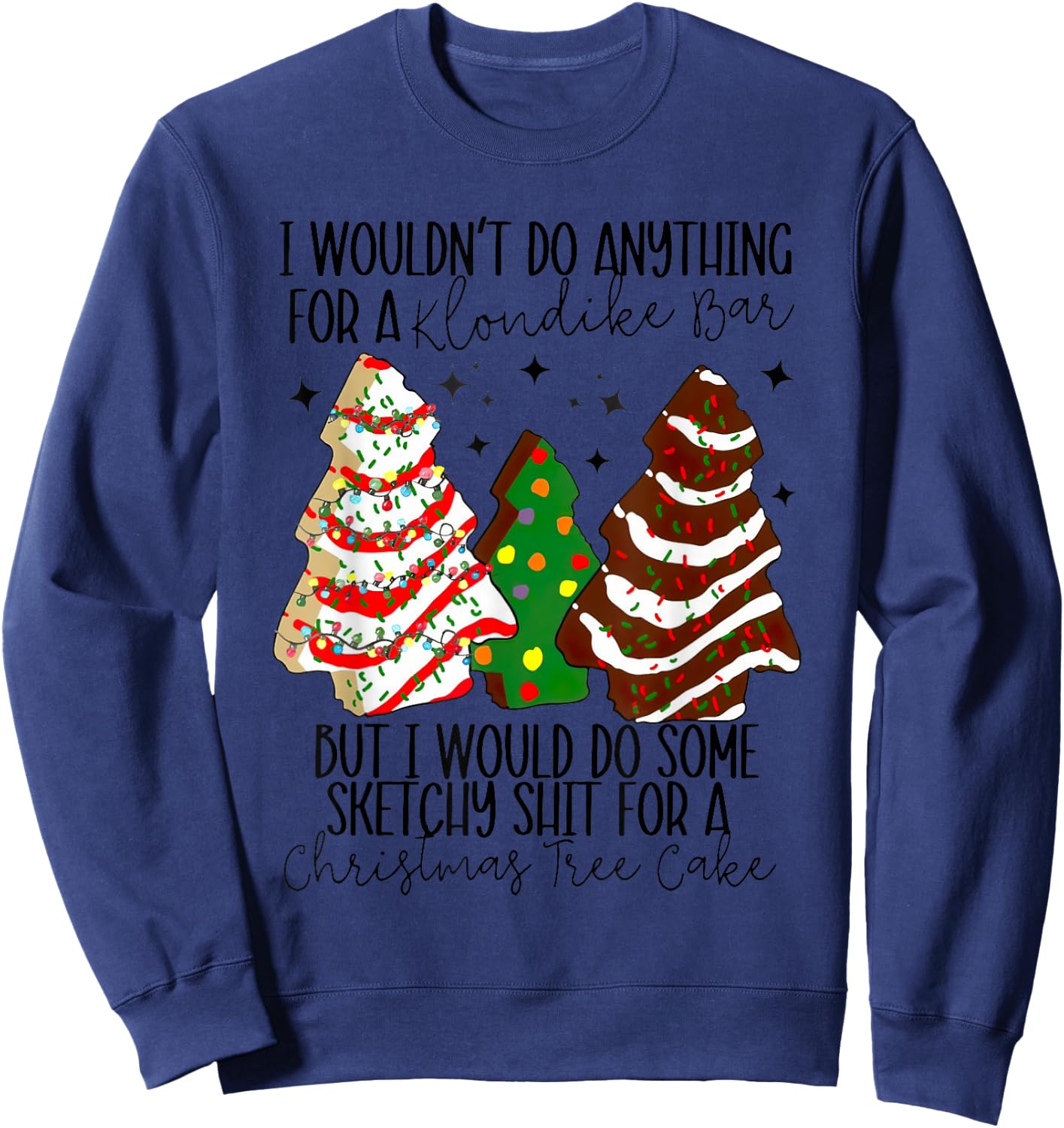 Christmas Tree Cake I Would Do Some Sketchy Sht Little Sweatshirt - Sweatshirt | Navy