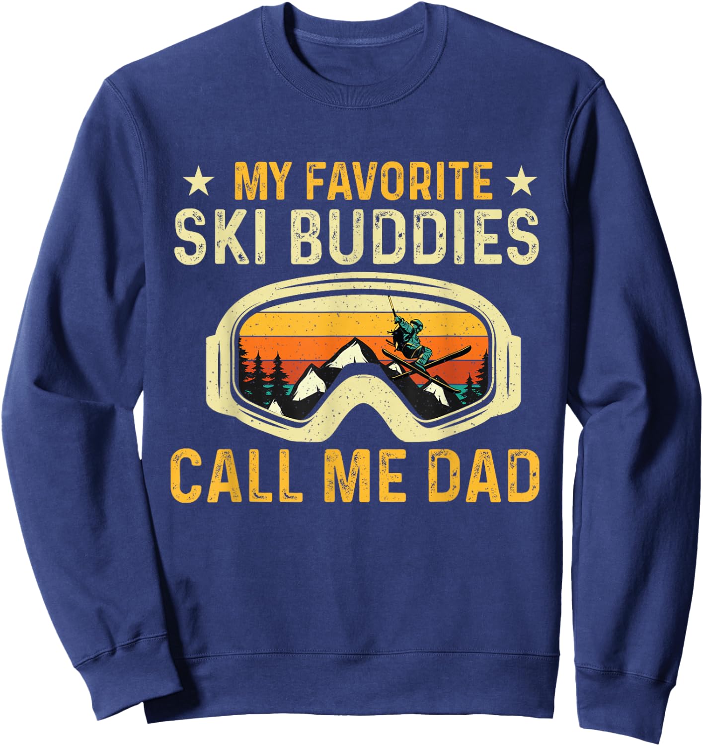 My Favorite Ski Buddies Call Me Dad - Skier Skiing Lover Sweatshirt - Sweatshirt | Navy