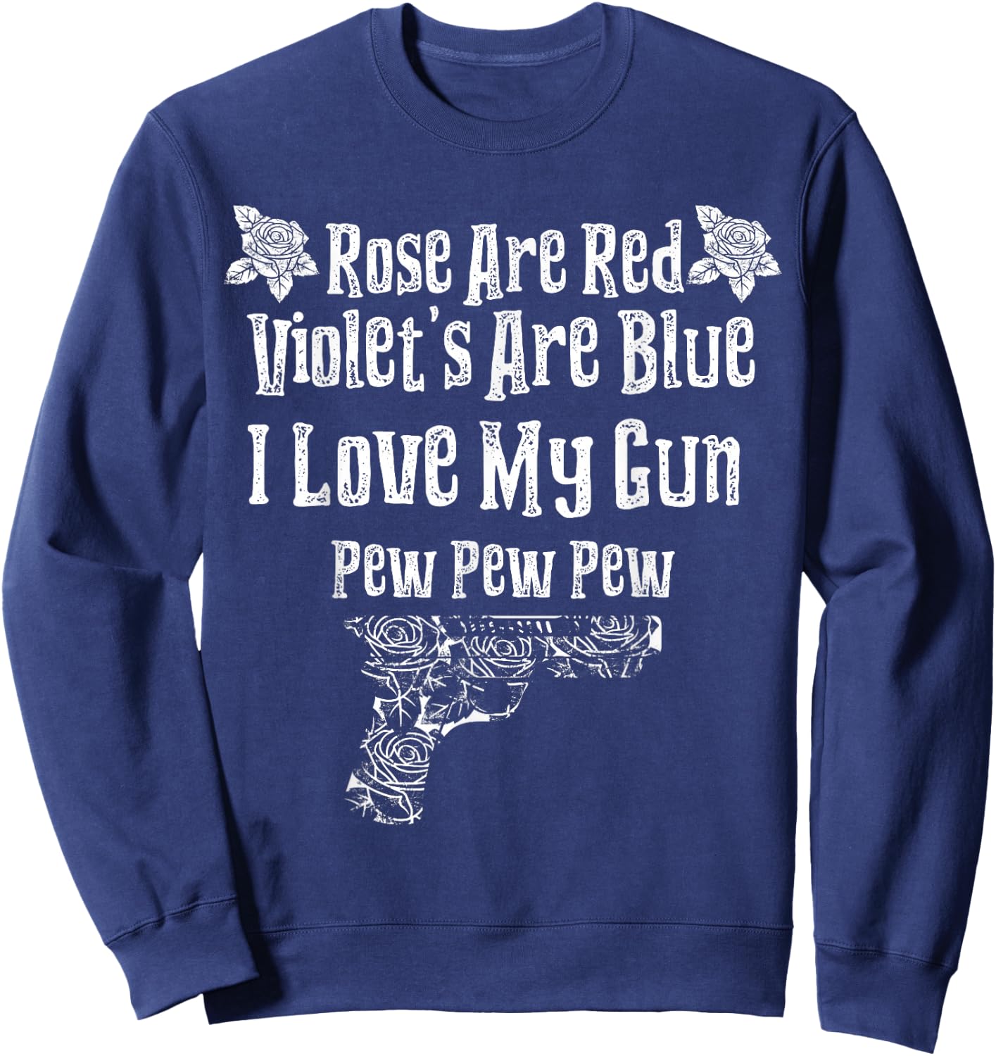 Rose Are Red Violet's Are Blue I Love My Gun Pew Pew Heart Sweatshirt - Sweatshirt | Navy