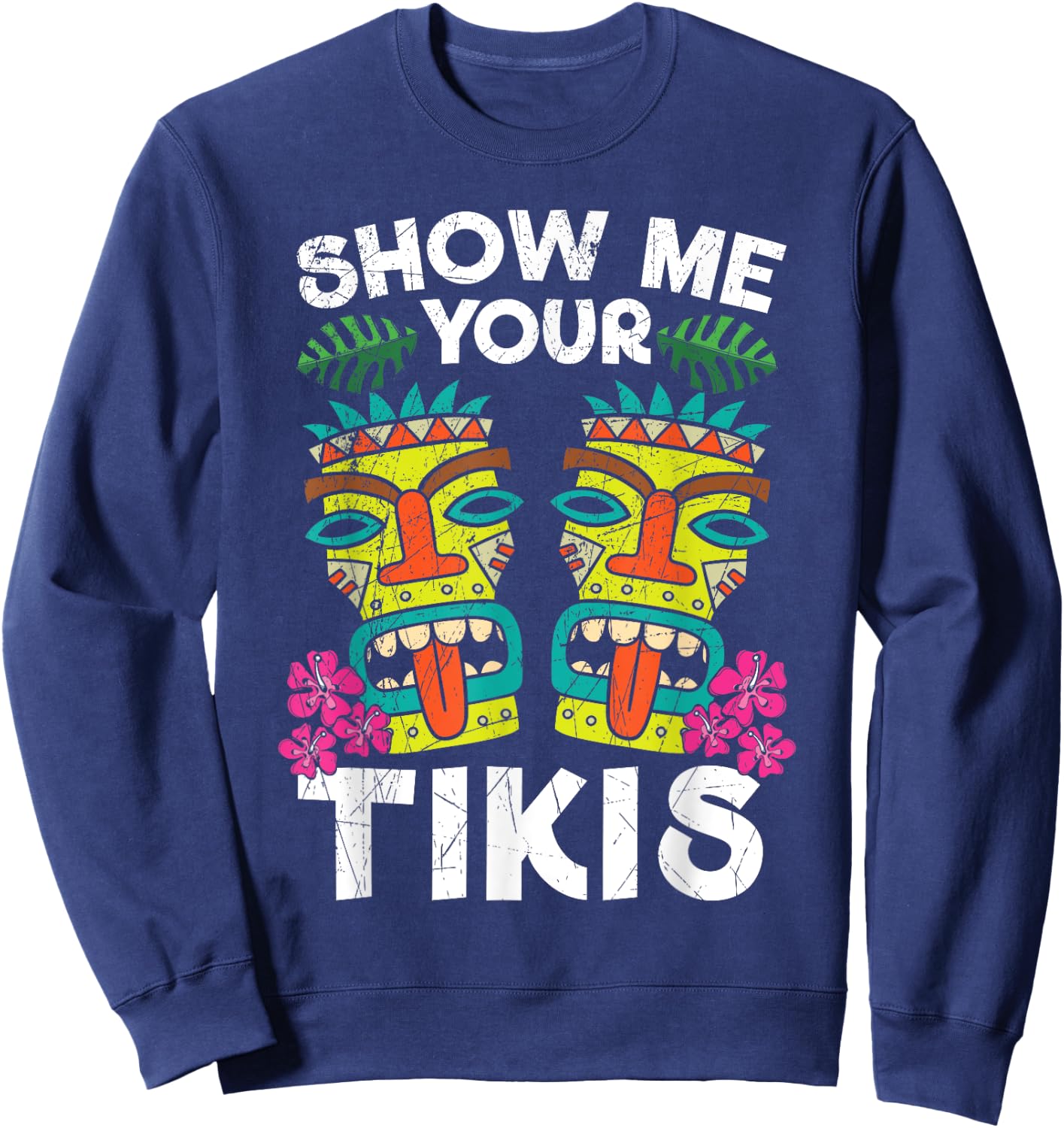 Show me Your Tikis Hawaii Hawaiian Aloha Luau Party Sweatshirt - Sweatshirt | Navy