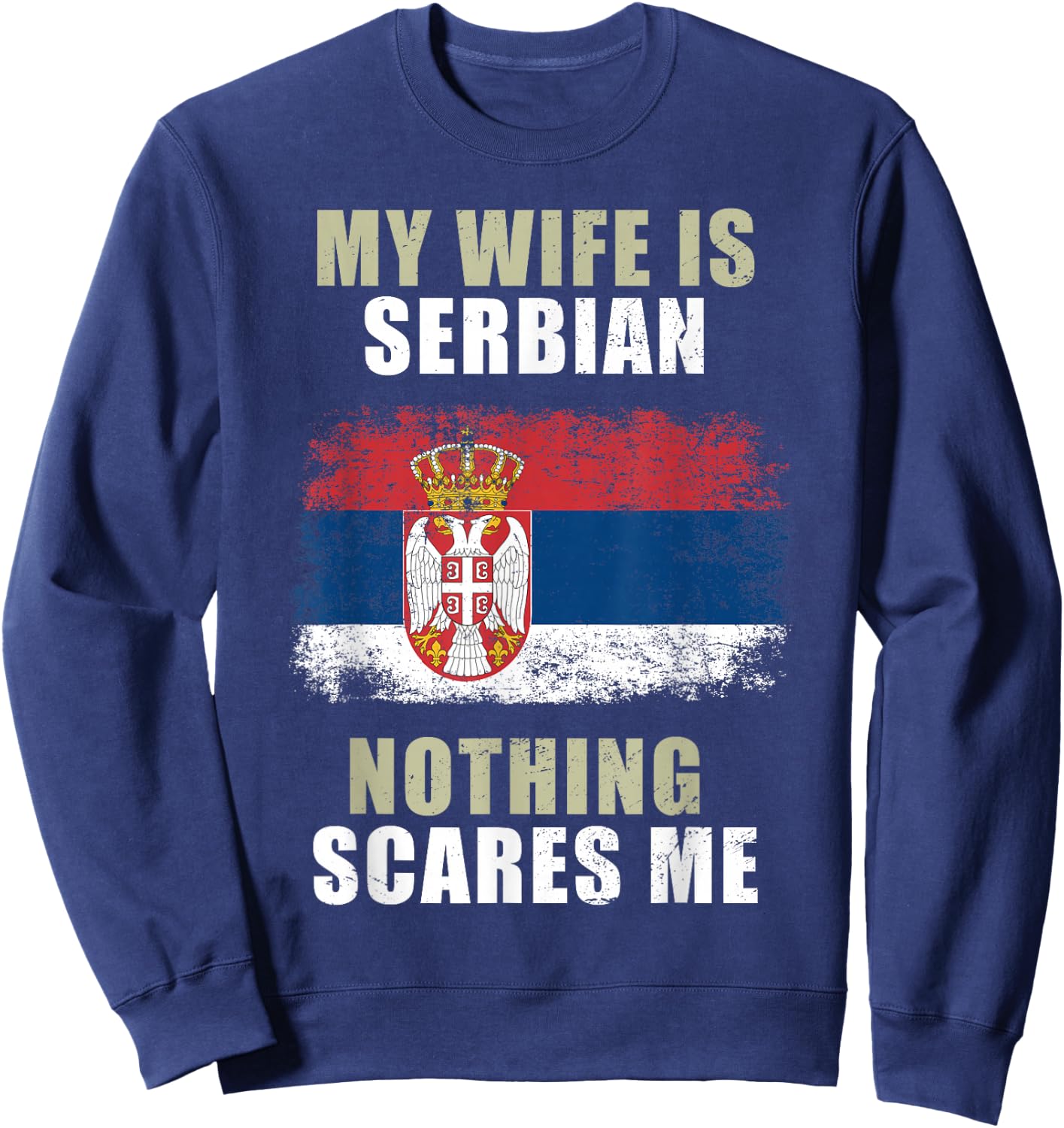 My Wife Is Serbian Nothing Scares Me Sweatshirt - Sweatshirt | Navy