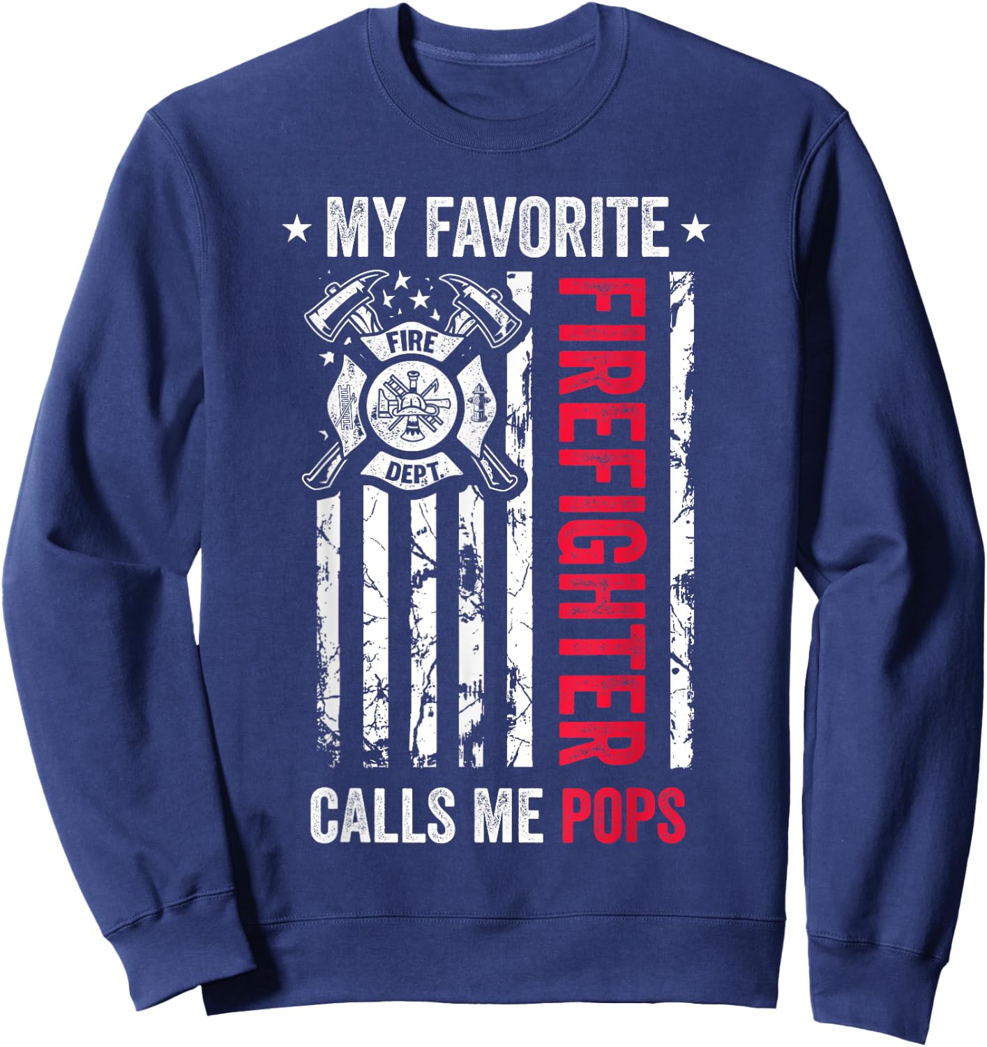 My Favorite Firefighter Calls Me Pops Firefighter USA Flag Women Kids Men Sweatshirt - Sweatshirt | Navy