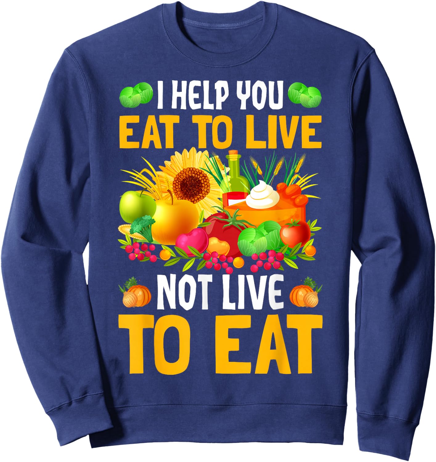 I Help You Eat To Live Not Live To Eat Sweatshirt - Sweatshirt | Navy