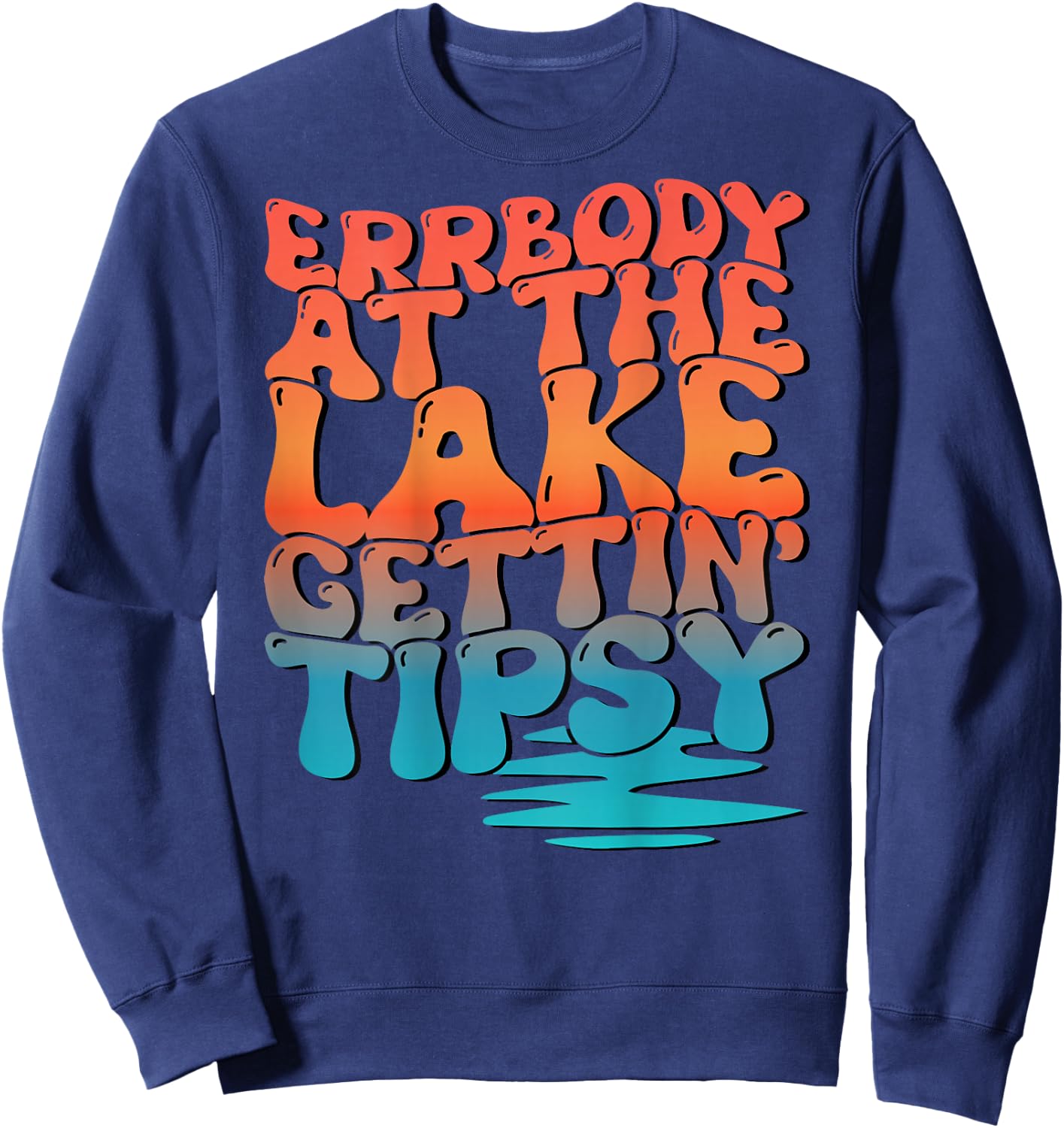 Errbody At The Lake Gettin' Tipsy Lake Life Summer Trendy Women Sweatshirt - Sweatshirt | Navy