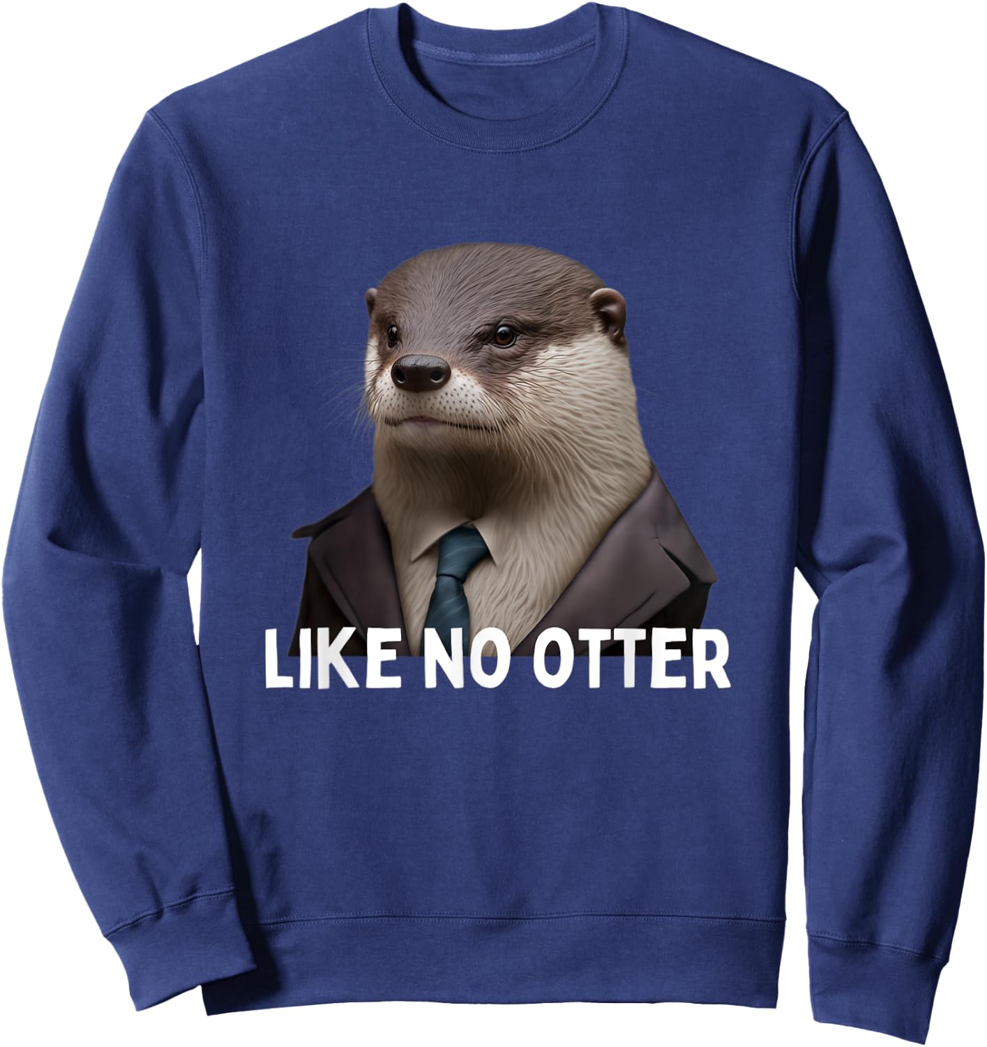 Like no Otter Grumpy Otter in Suit funny monday hater Sweatshirt - Sweatshirt | Navy