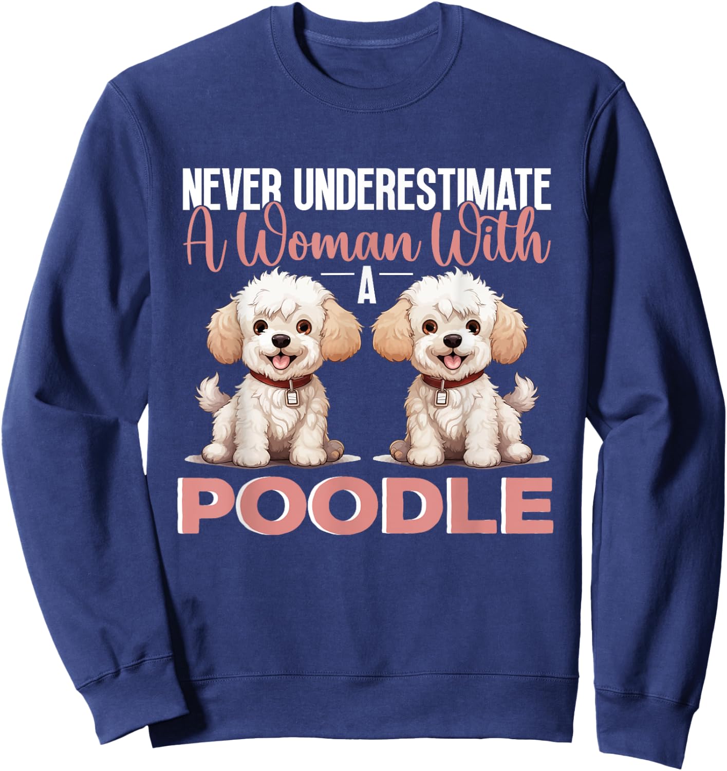 Toy Poodle Dog Breed Pet Never Underestimate A Woman Sweatshirt - Sweatshirt | Navy
