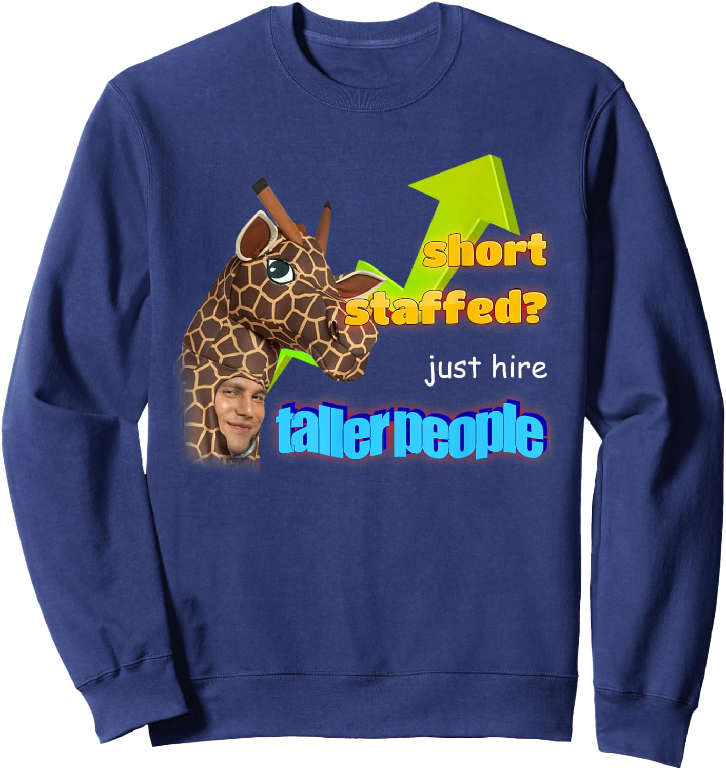 Short Staffed Just Hire Taller People Meme Sweatshirt - Sweatshirt | Navy