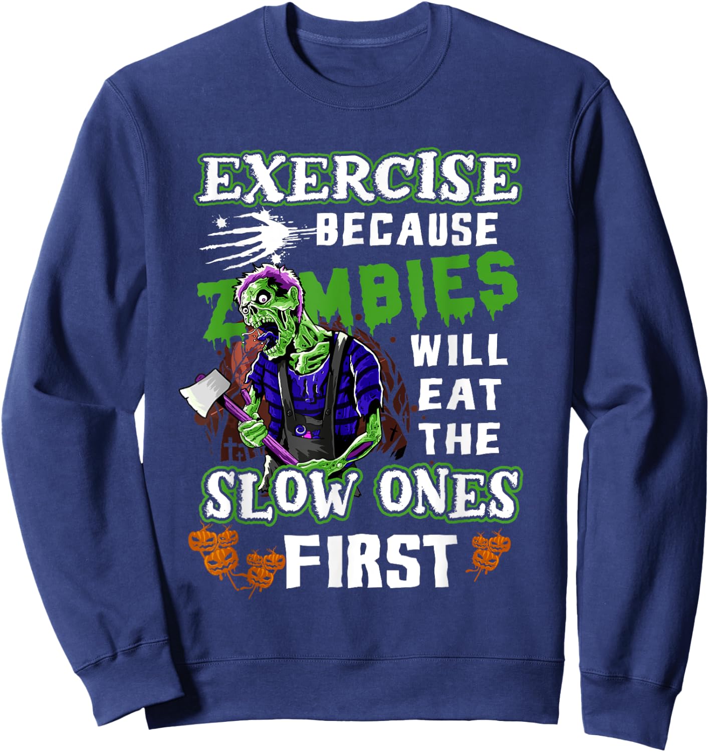 Exercise Because Zombies Will Eat Slow Ones First Halloween Sweatshirt - Sweatshirt | Navy