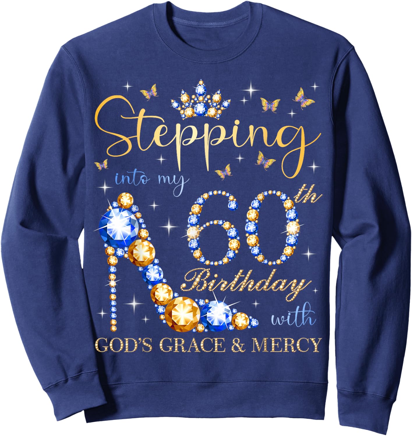 Stepping Into My 60th Birthday With God's Grace & Mercy Sweatshirt - Sweatshirt | Navy