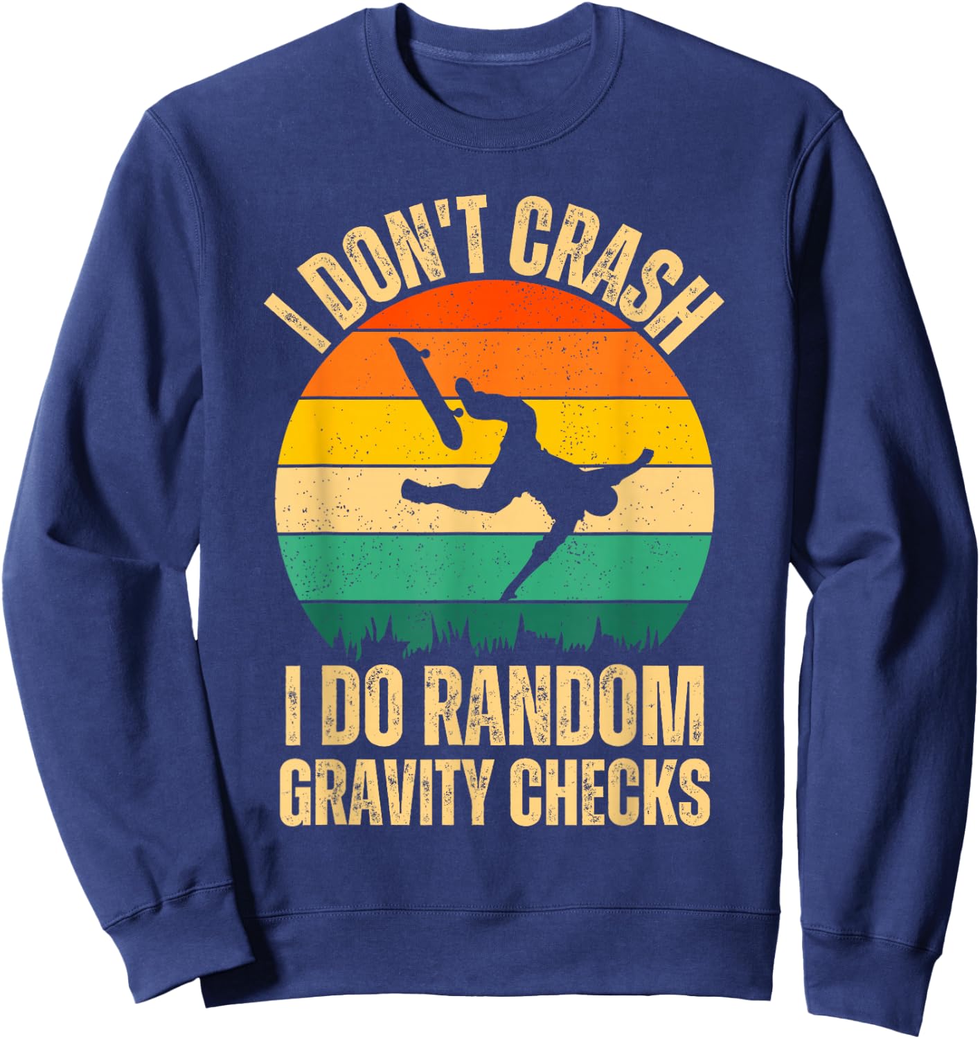 I Don't Crash I Do Random Gravity Checks Skateboard Skaters Sweatshirt - Sweatshirt | Navy