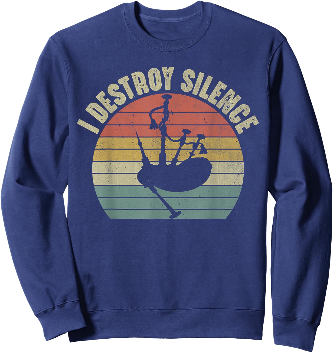 I Destroy Silence Bagpipes Player Musician Funny Bagpipe Sweatshirt - Sweatshirt | Navy