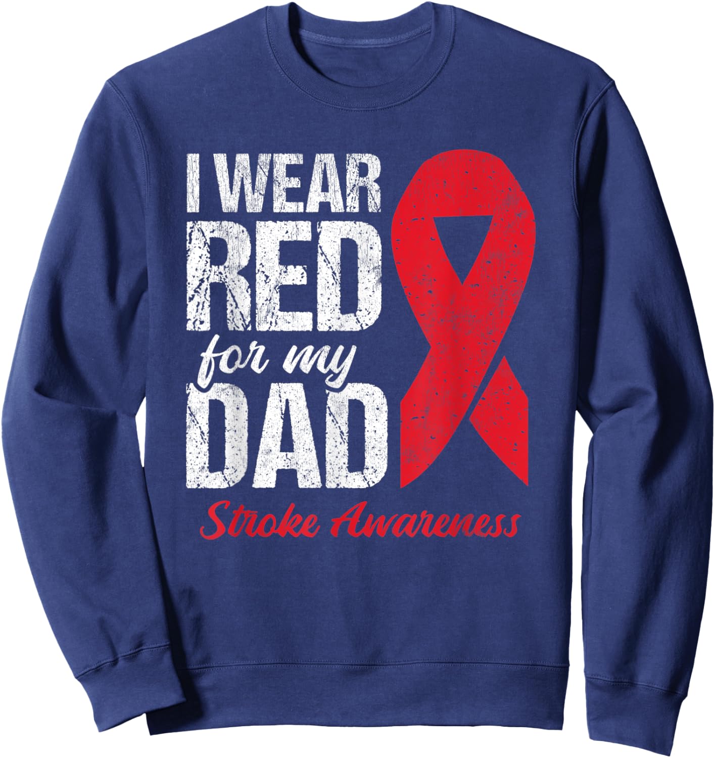 I Wear Red For My Dad Stroke Survivor Sweatshirt - Sweatshirt | Navy