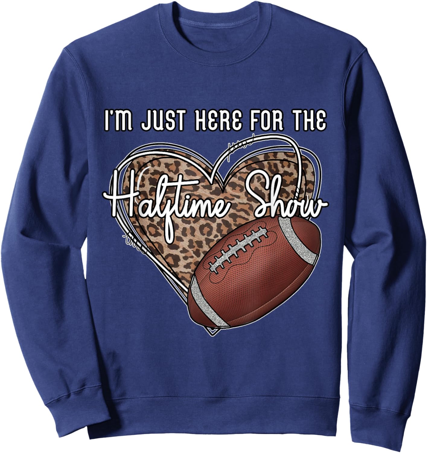 I'm Just Here for the Halftime show. Funny football Sweatshirt - Sweatshirt | Navy