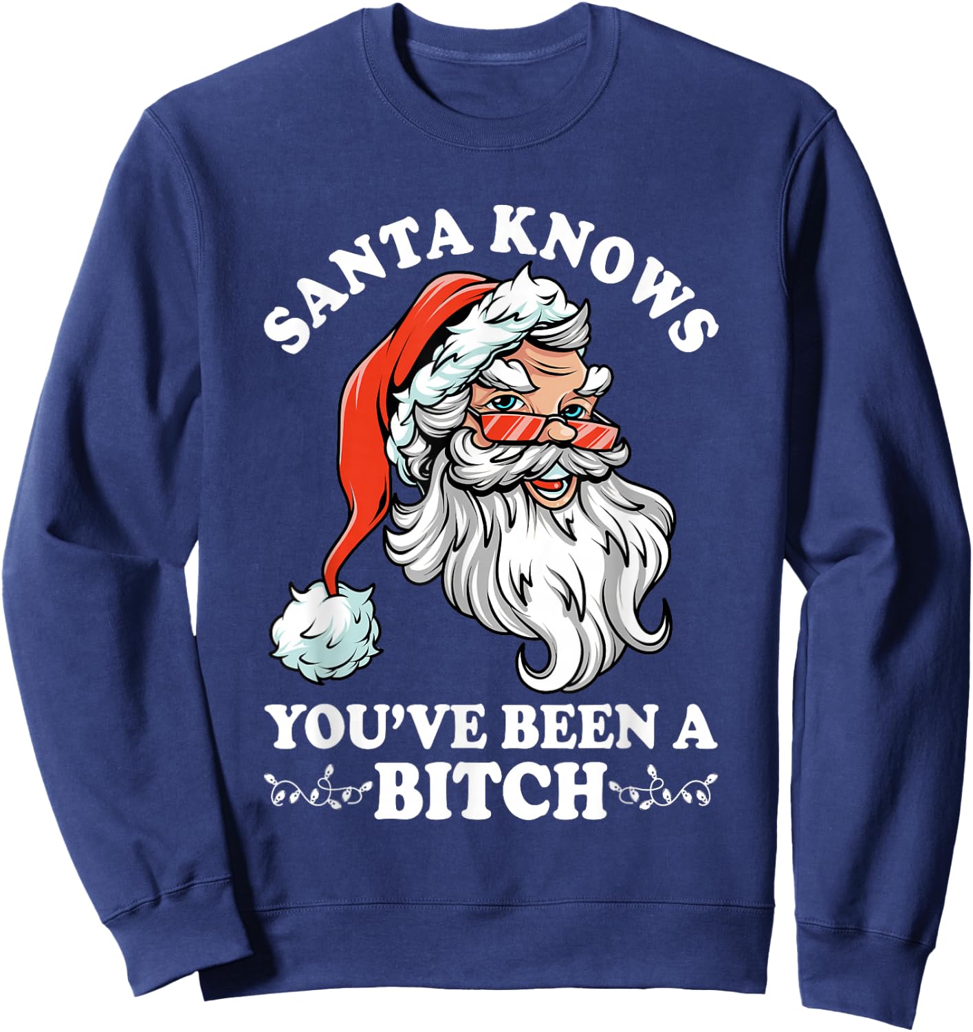 Santa Knows You''ve Been A Bitch Funny Adult Santa Sweatshirt - Sweatshirt | Navy