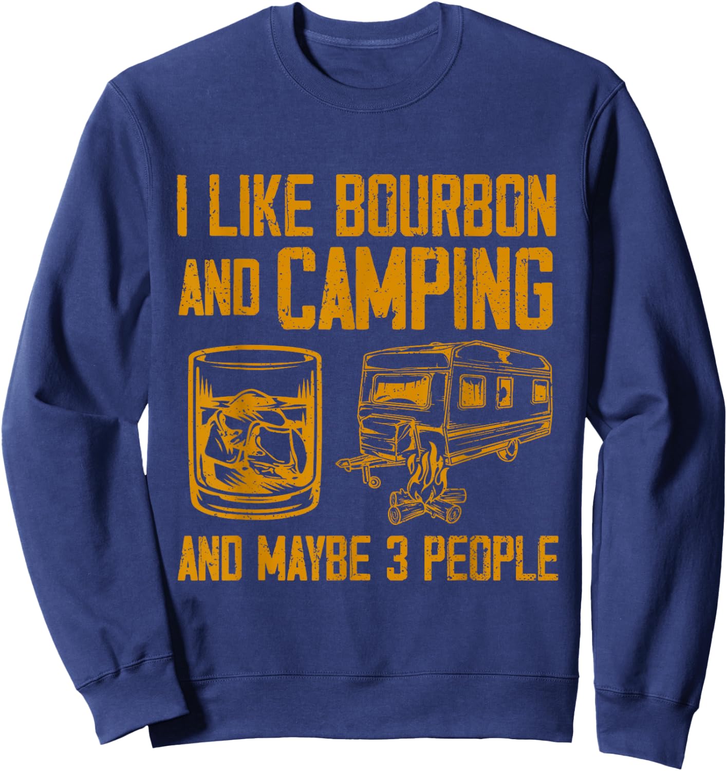 I Like Bourbon And Camping And Maybe 3 People Quote Sweatshirt - Sweatshirt | Navy