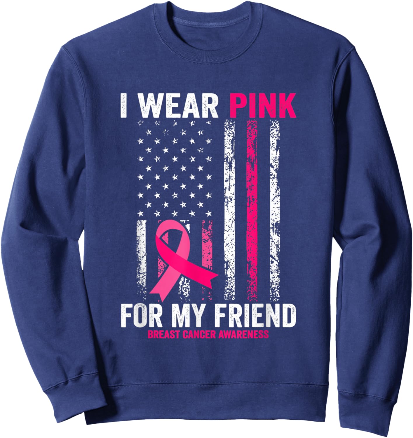 I Wear Pink for My Friend American Flag Sweatshirt - Sweatshirt | Navy