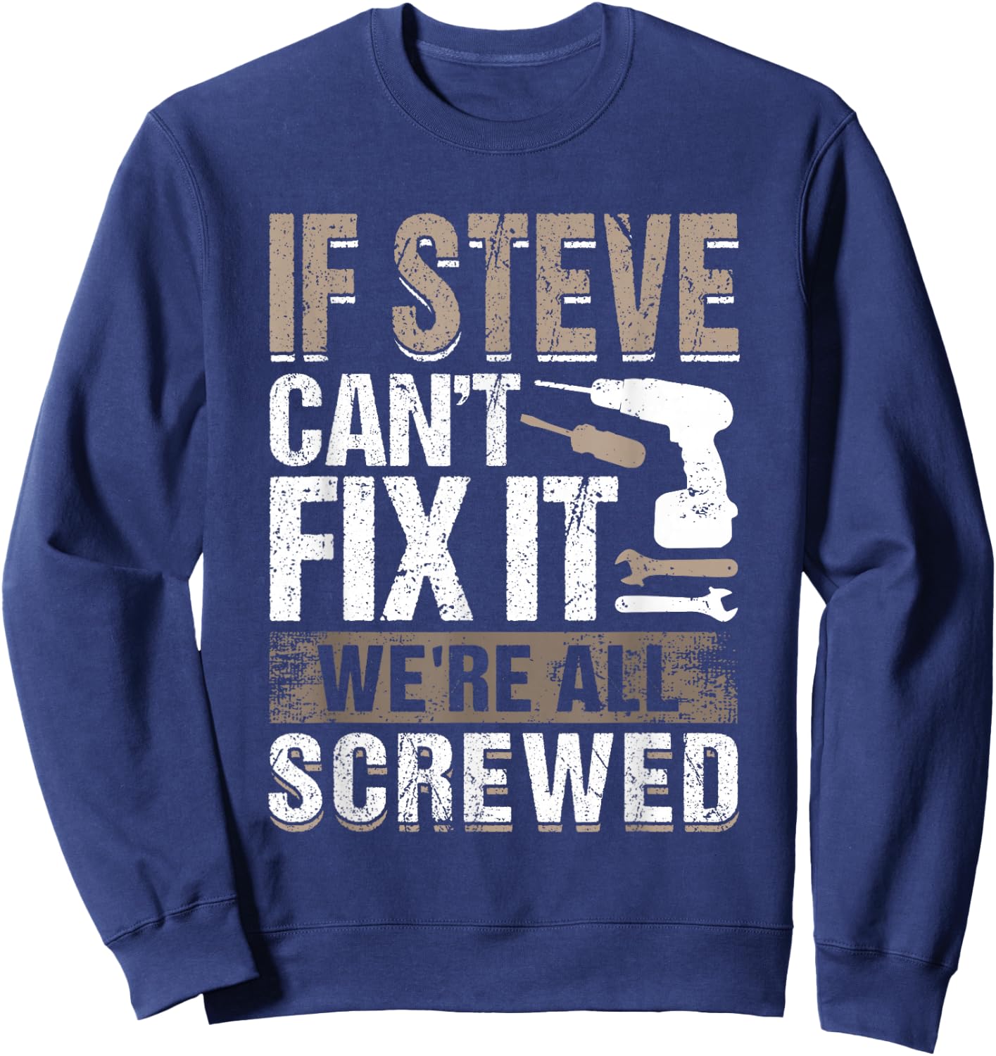 If Steve Can't Fix It We Are All Screwed Sweatshirt - Sweatshirt | Navy