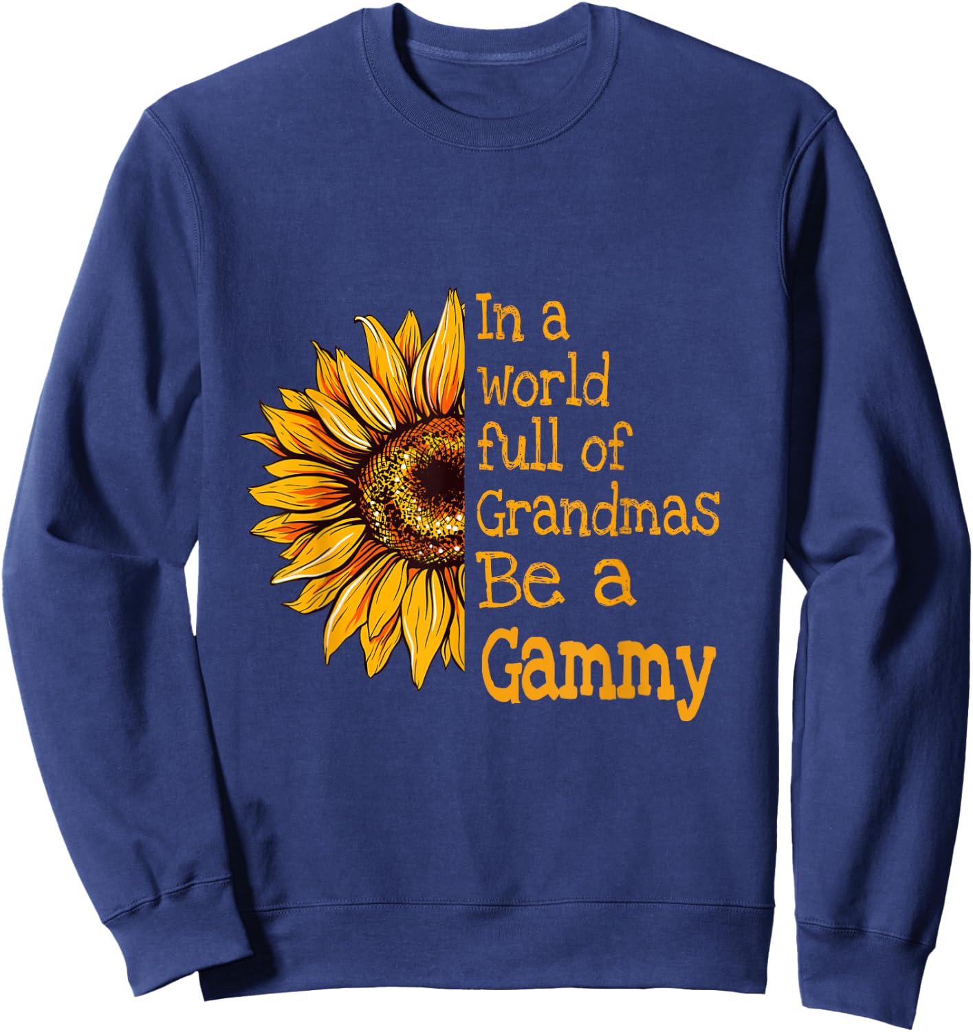In A World Of Grandmas Be a Gammy Special Grandma Sweatshirt - Sweatshirt | Navy