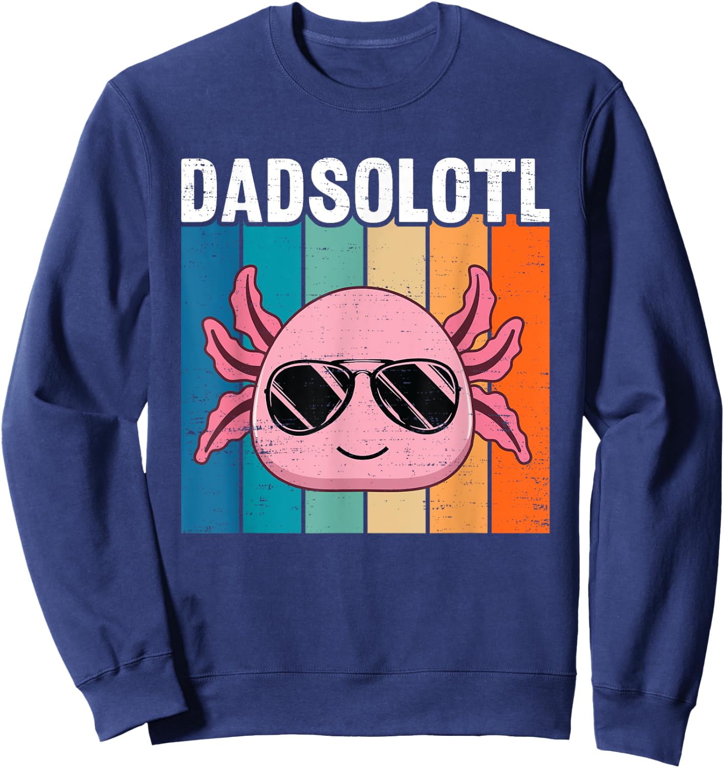 Funny Axolotl Dad With Sunglasses Retro Cool Father Axolotl Sweatshirt - Sweatshirt | Navy