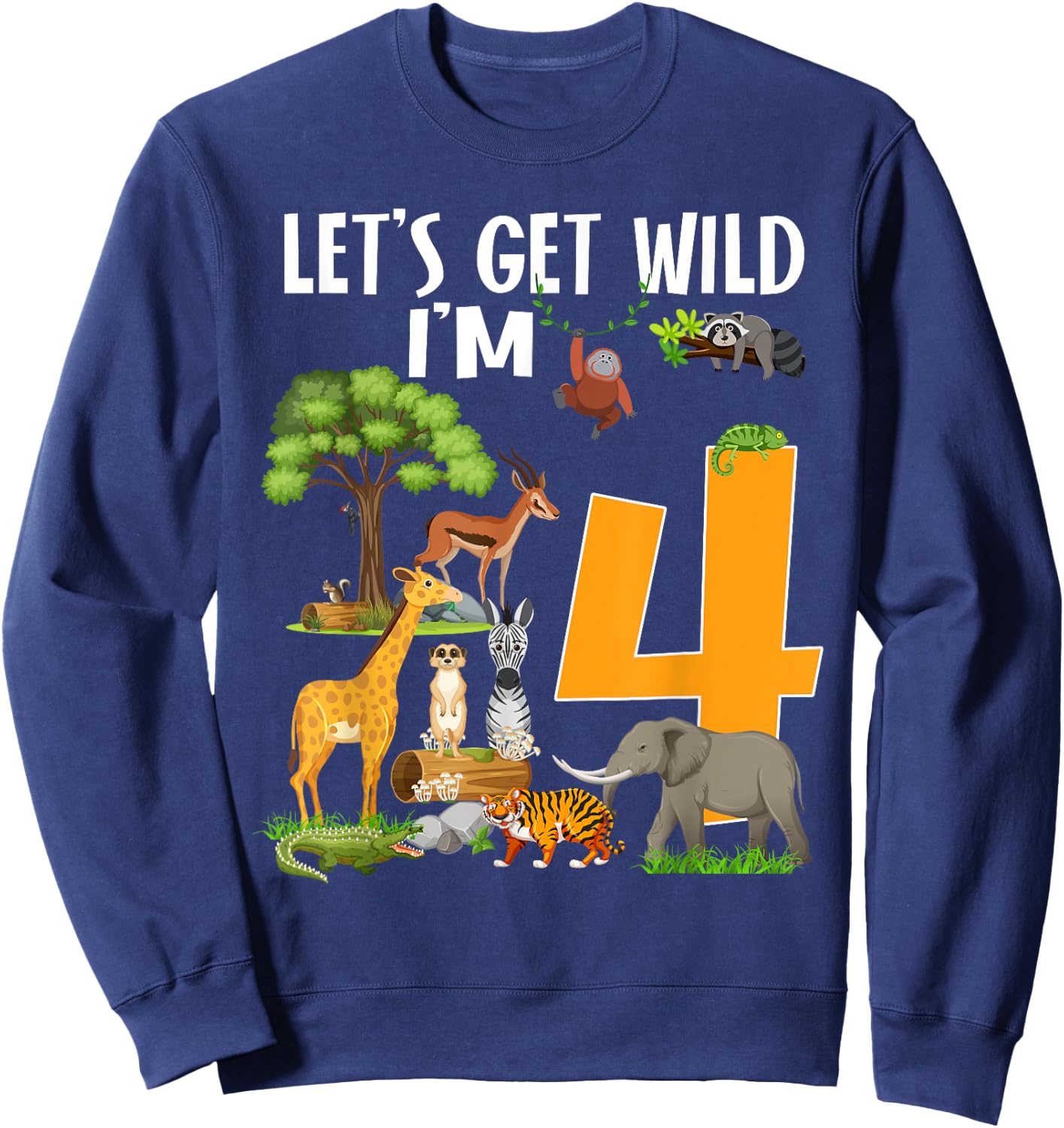 Safari Zoo 4th Birthday Party Let's Get Wild I'm 4 Sweatshirt - Sweatshirt | Navy