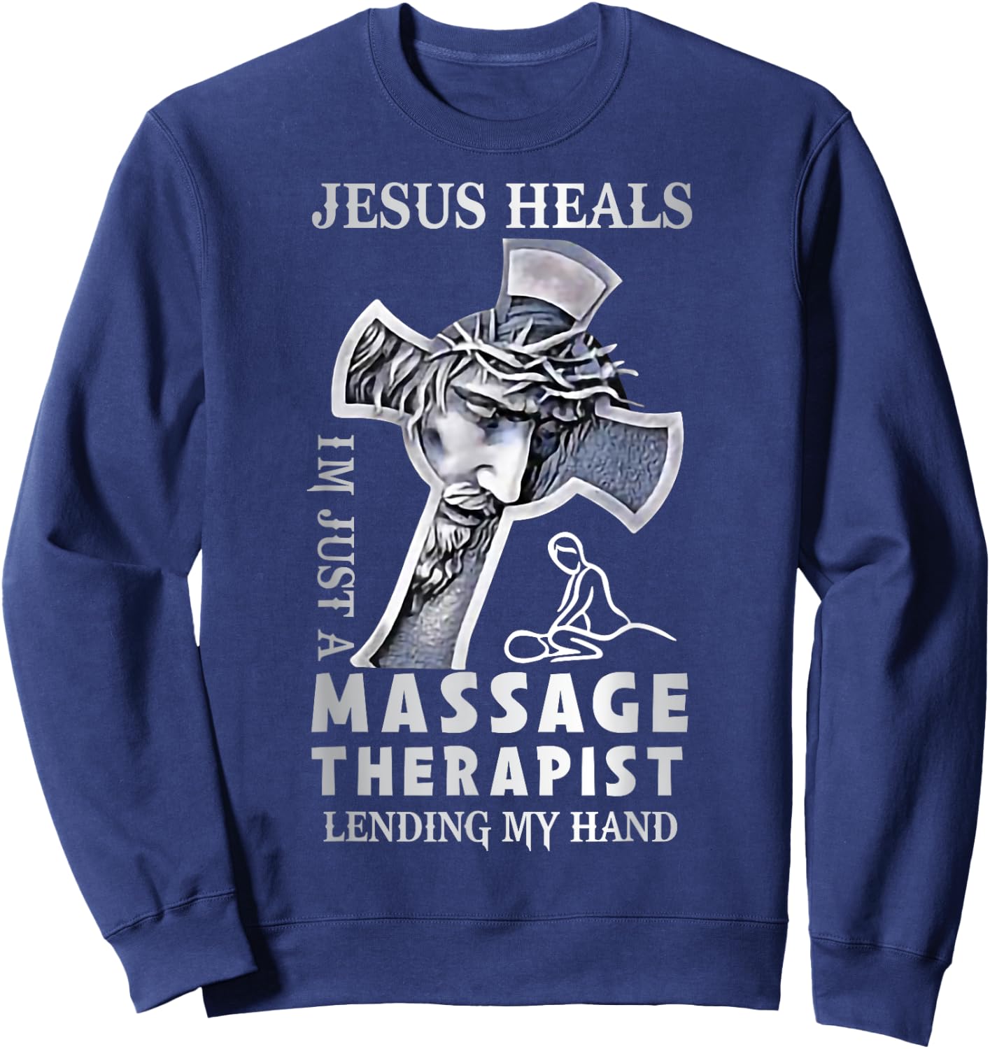 Jesus Saves I’m Just A Massage Therapist Lending My Hand Sweatshirt - Sweatshirt | Navy