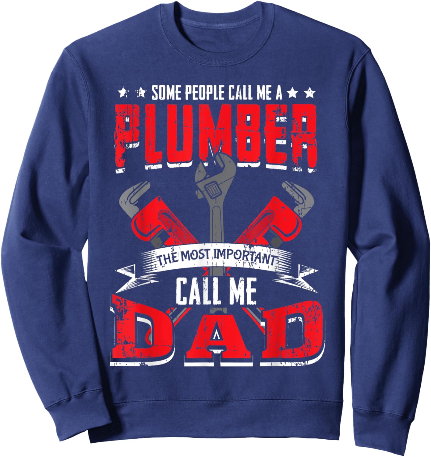 Some People Call Me A Plumber Dad Funny Plumbing Outfit Men Sweatshirt - Sweatshirt | Navy