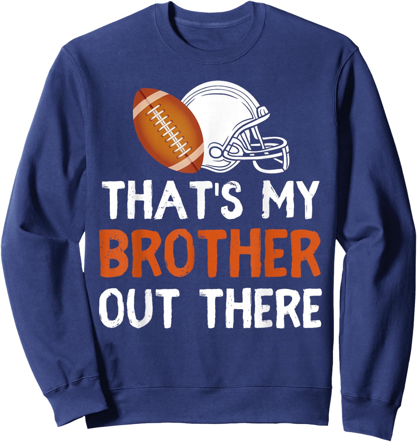 That's My Brother Out There Football Lover Funny Player Kids Sweatshirt - Sweatshirt | Navy