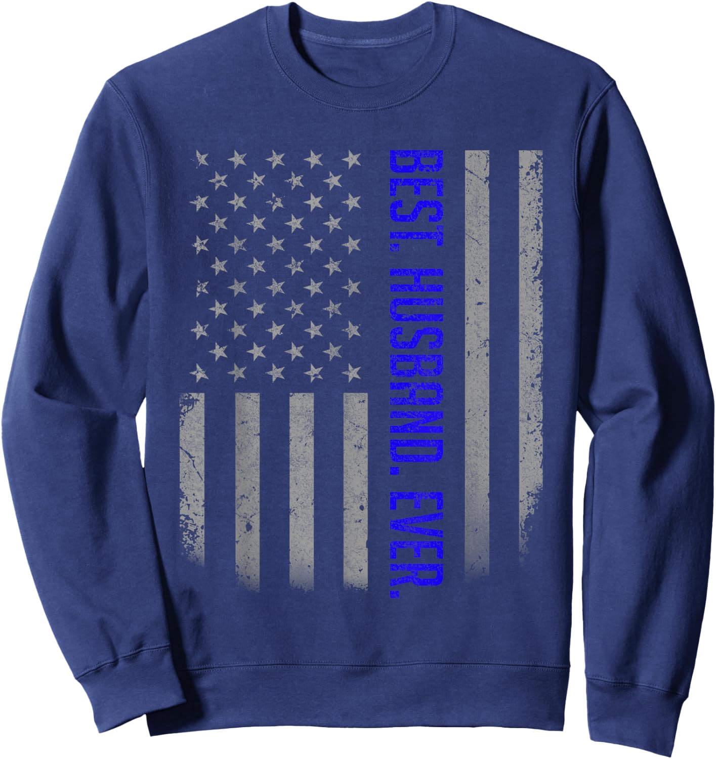 Best Husband Ever American Flag Shirt Gift Father's Day Sweatshirt - Sweatshirt | Navy