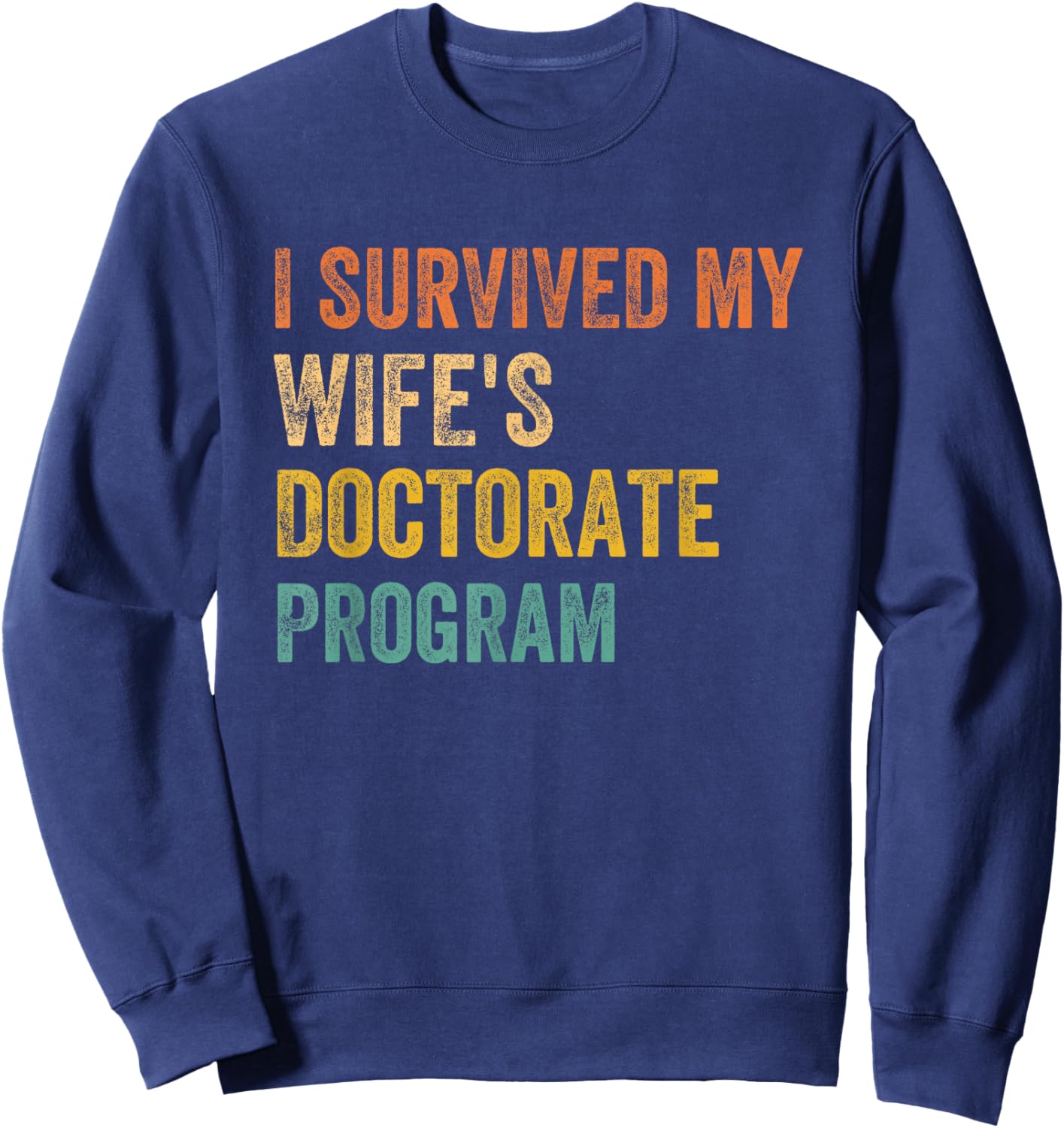 I survived my wife's Doctorate Program retro vintage Sweatshirt - Sweatshirt | Navy