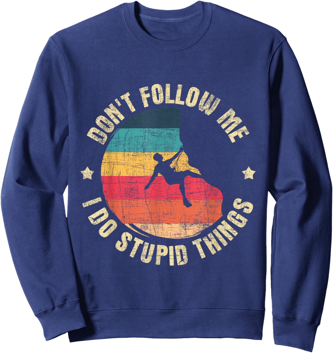 Don't Follow Me I Do Stupid Things - Rock Climbing Climber Sweatshirt - Sweatshirt | Navy