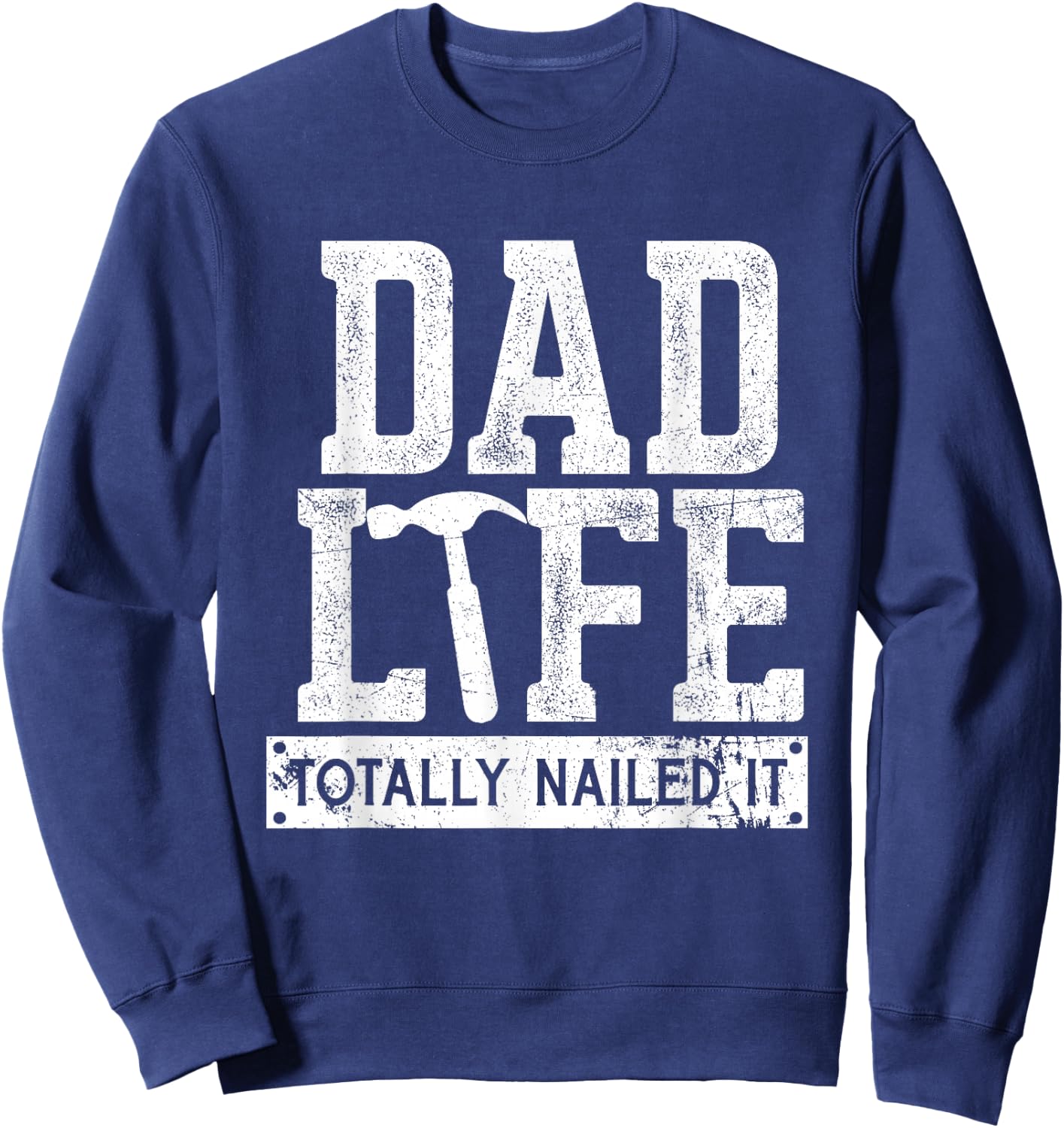 Dad Life Totally Nailed It, Funny Papa Father's Day Sweatshirt - Sweatshirt | Navy