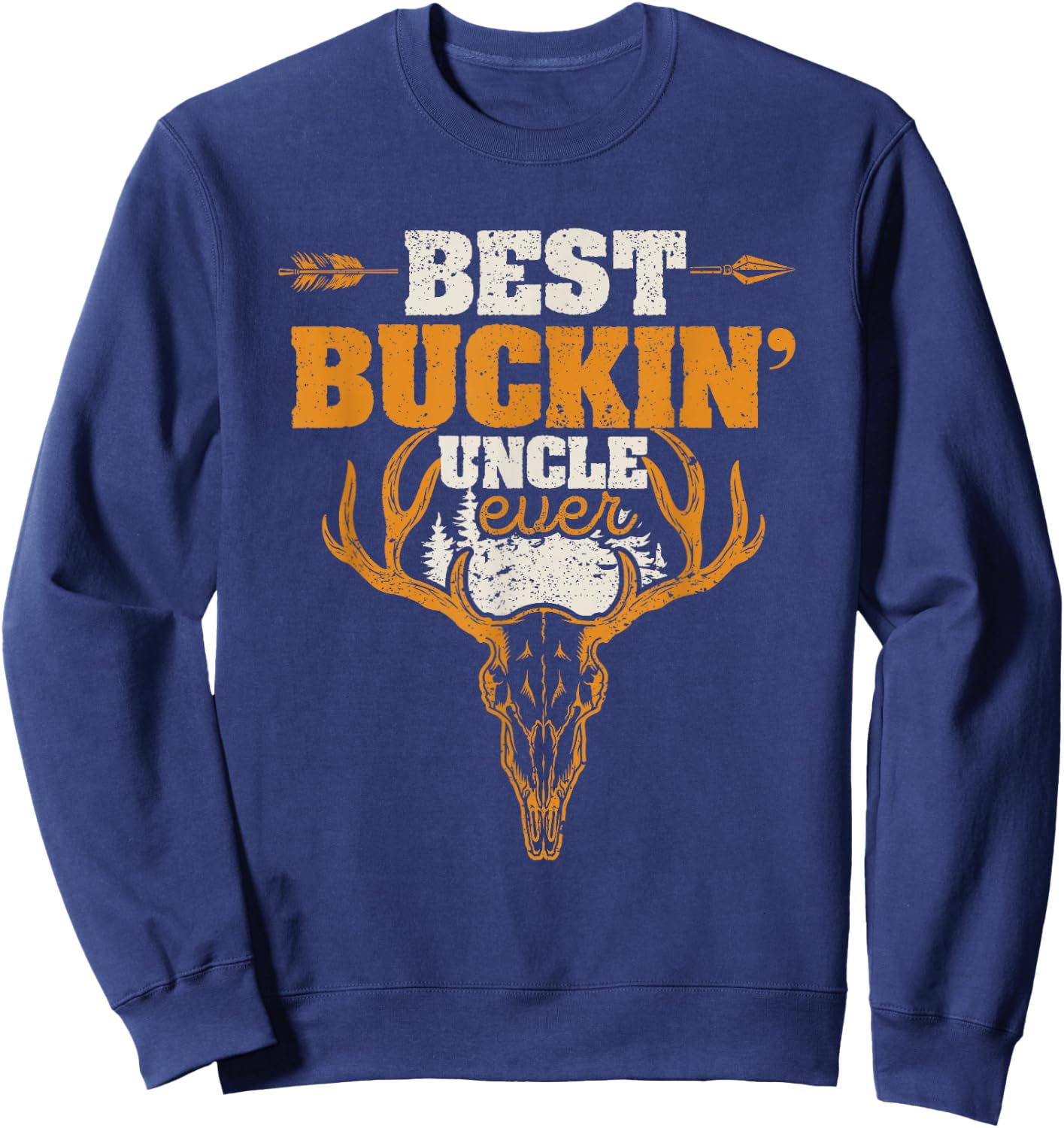 Best Buckin' Uncle Ever Deer Hunters Hunting Bucking Hunter Sweatshirt - Sweatshirt | Navy