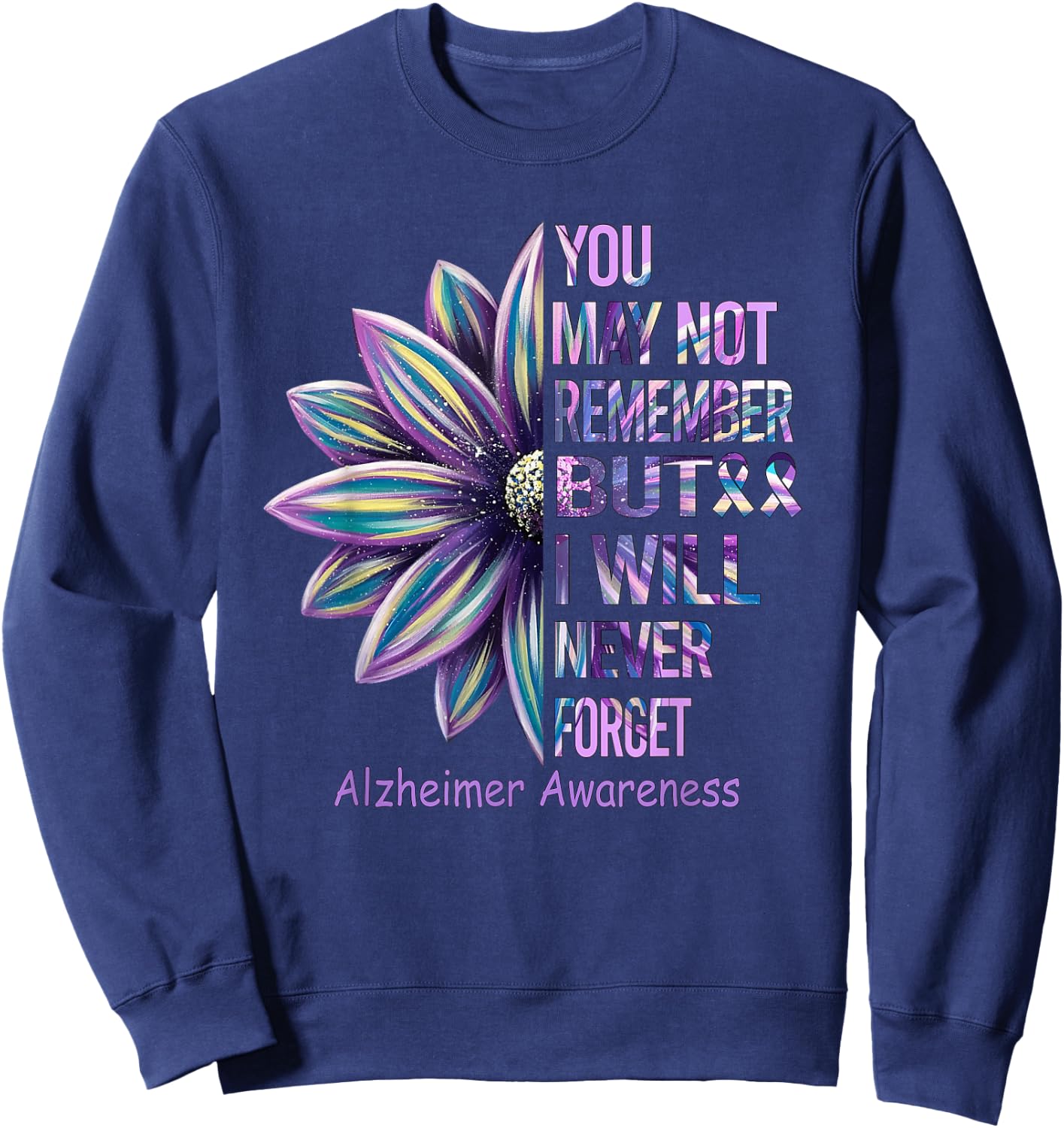You May Not Remember But I Will Never Forget Alzheimer Sweatshirt - Sweatshirt | Navy