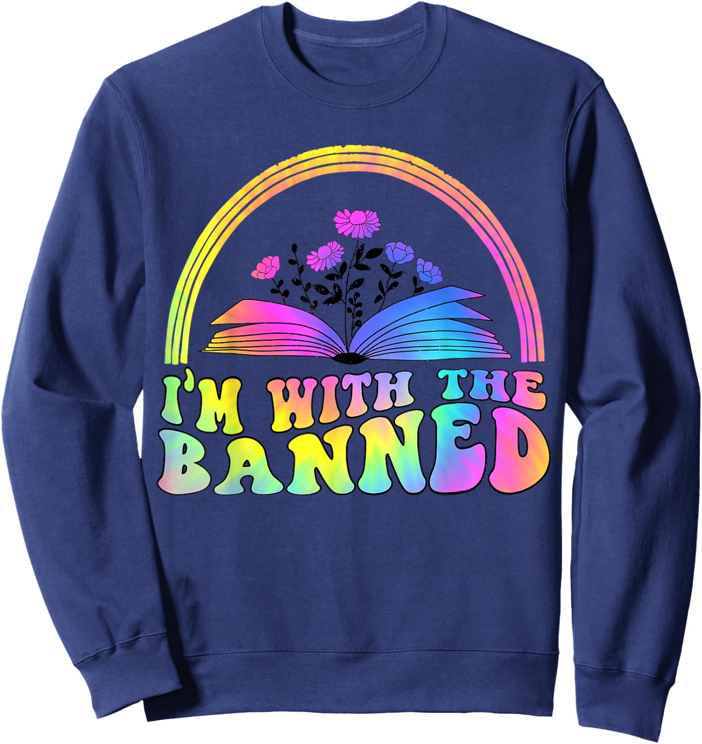 I'm With The Banned Books Retro Tie Dye Wildflowers Sweatshirt - Sweatshirt | Navy