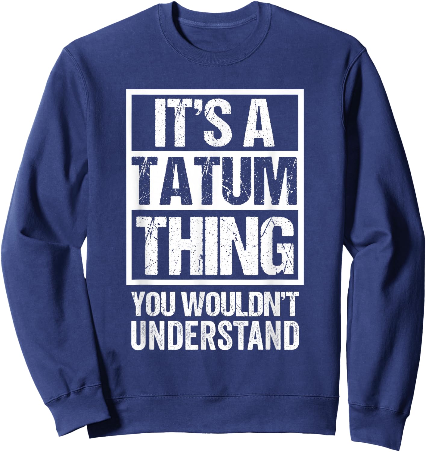 It's A Tatum Thing You Wouldn't Understand First Name Sweatshirt - Sweatshirt | Navy