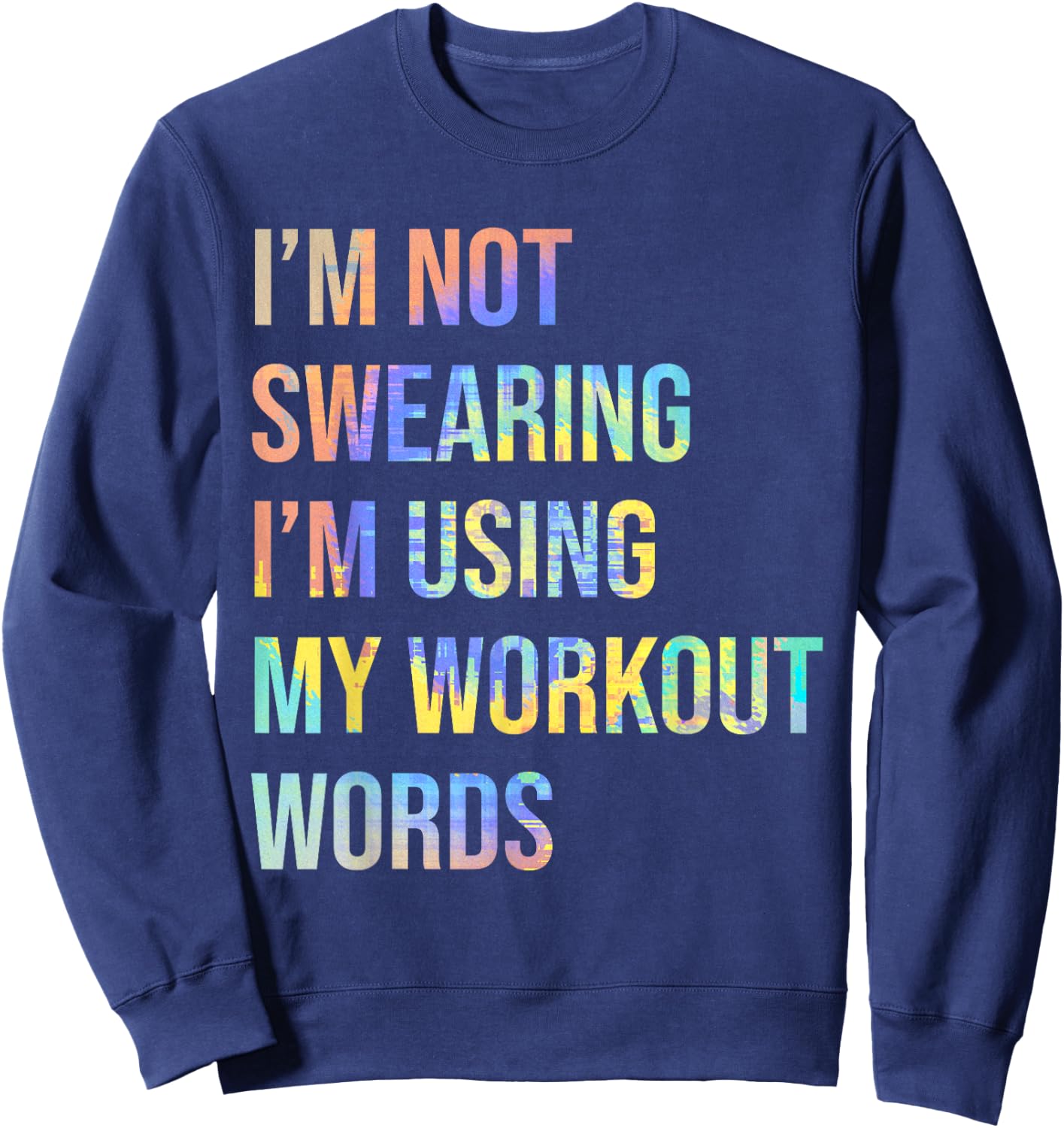 I'm Not Swearing I'm Using My Workout Words Funny Saying Sweatshirt - Sweatshirt | Navy