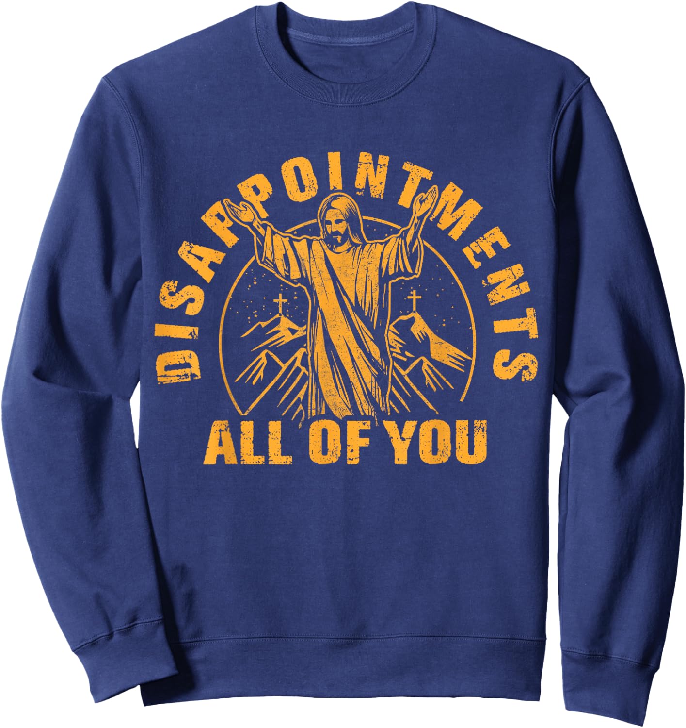 Disappointments All of You Jesus Christ Christian Sweatshirt - Sweatshirt | Navy