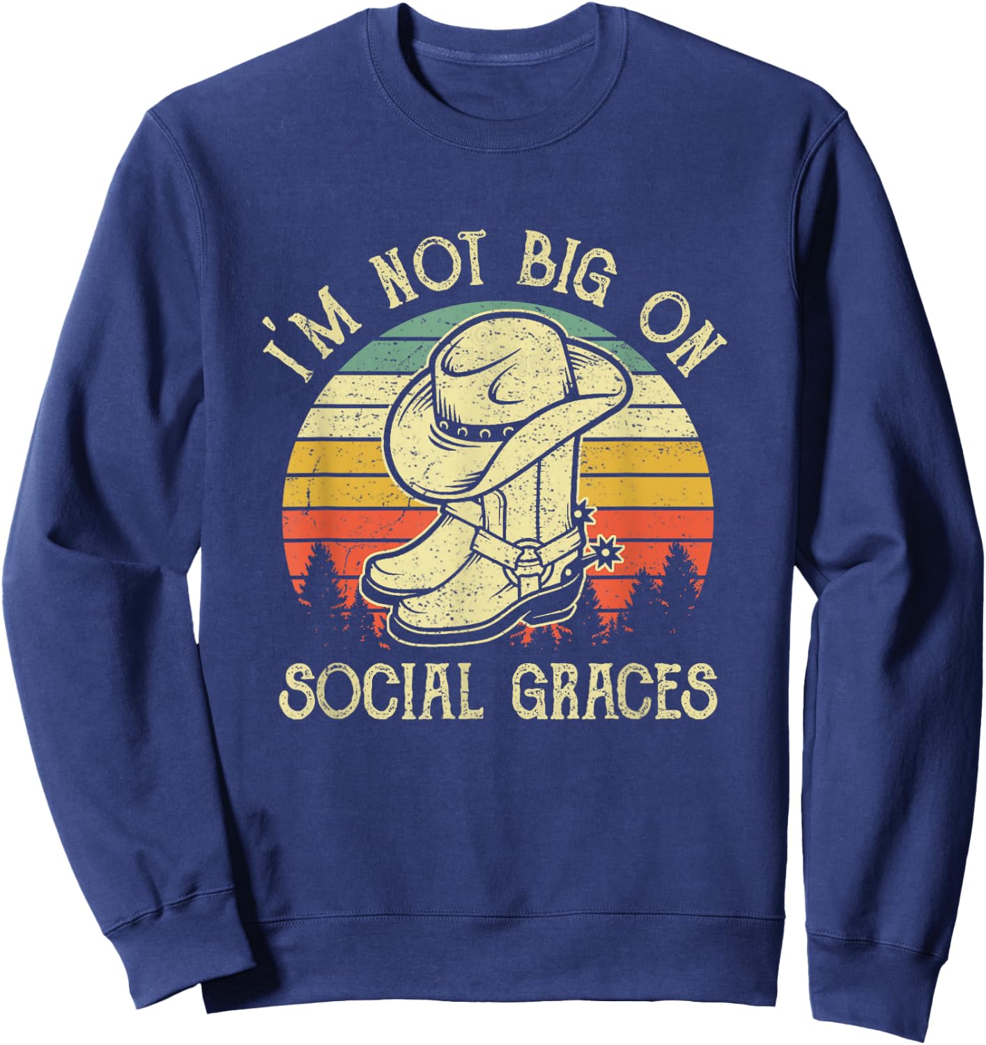 I'm Not Big on Social Graces Cowboy Hat Country Music Sweatshirt - Sweatshirt | Navy