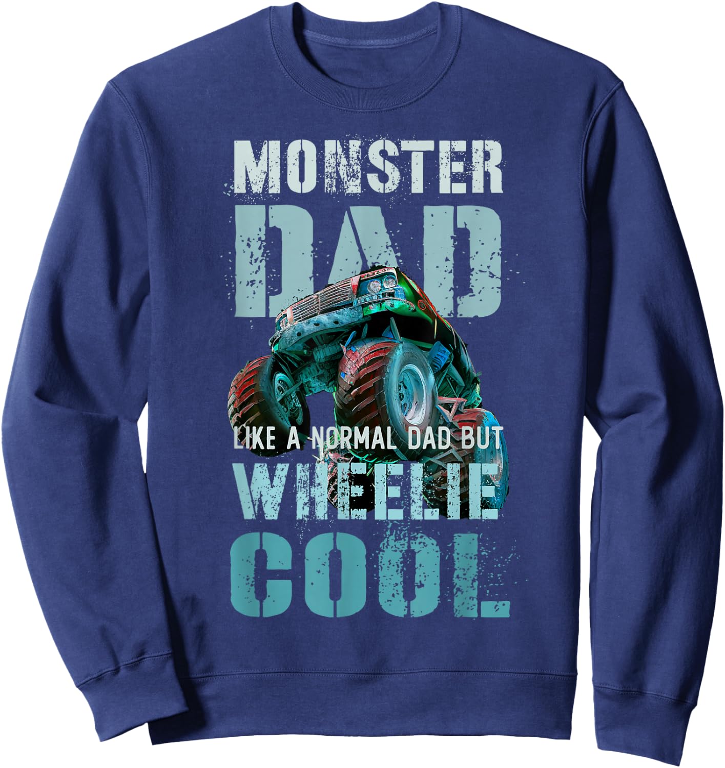 Funny MONSTER DAD Like Normal Daddy But Wheelie Cool Truck Sweatshirt - Sweatshirt | Navy