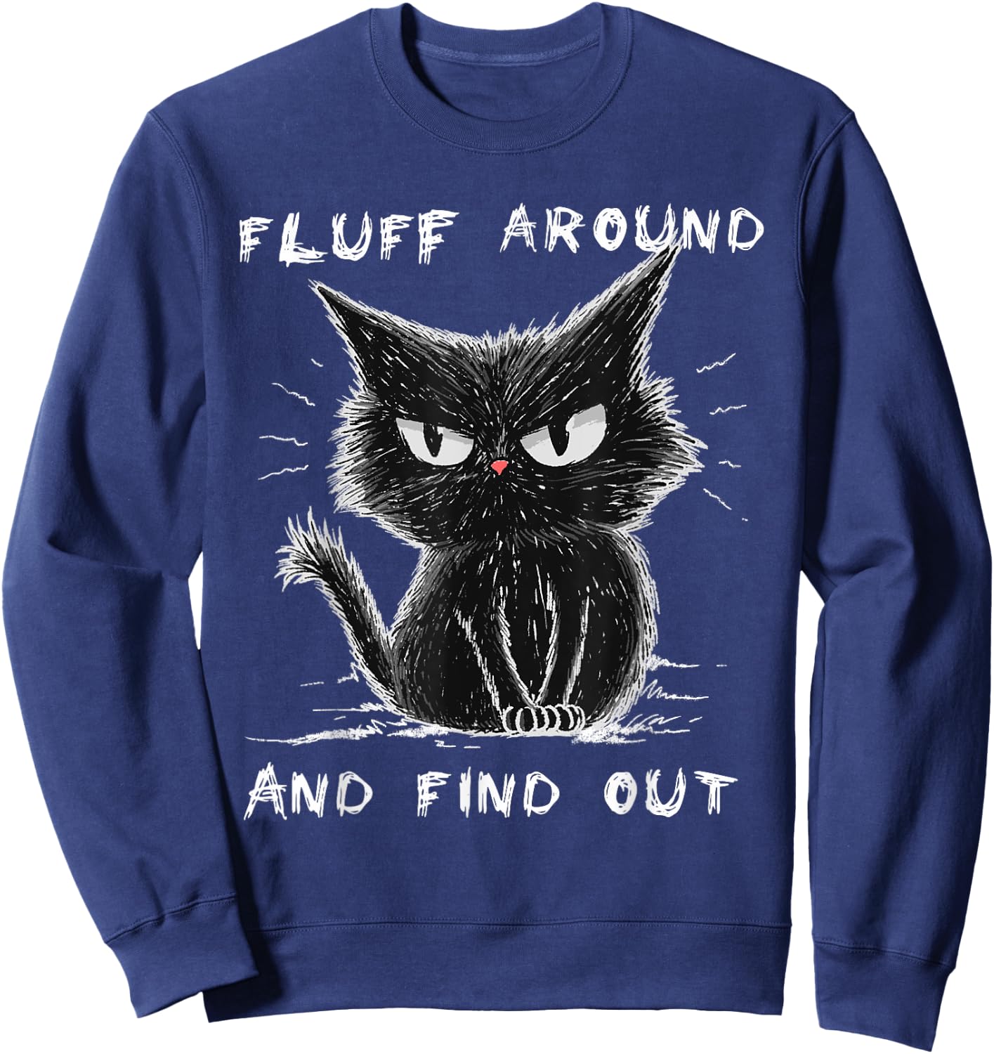 Fluff Around And Find Out Shirt Funny Black Cat Adult Humor Sweatshirt - Sweatshirt | Navy