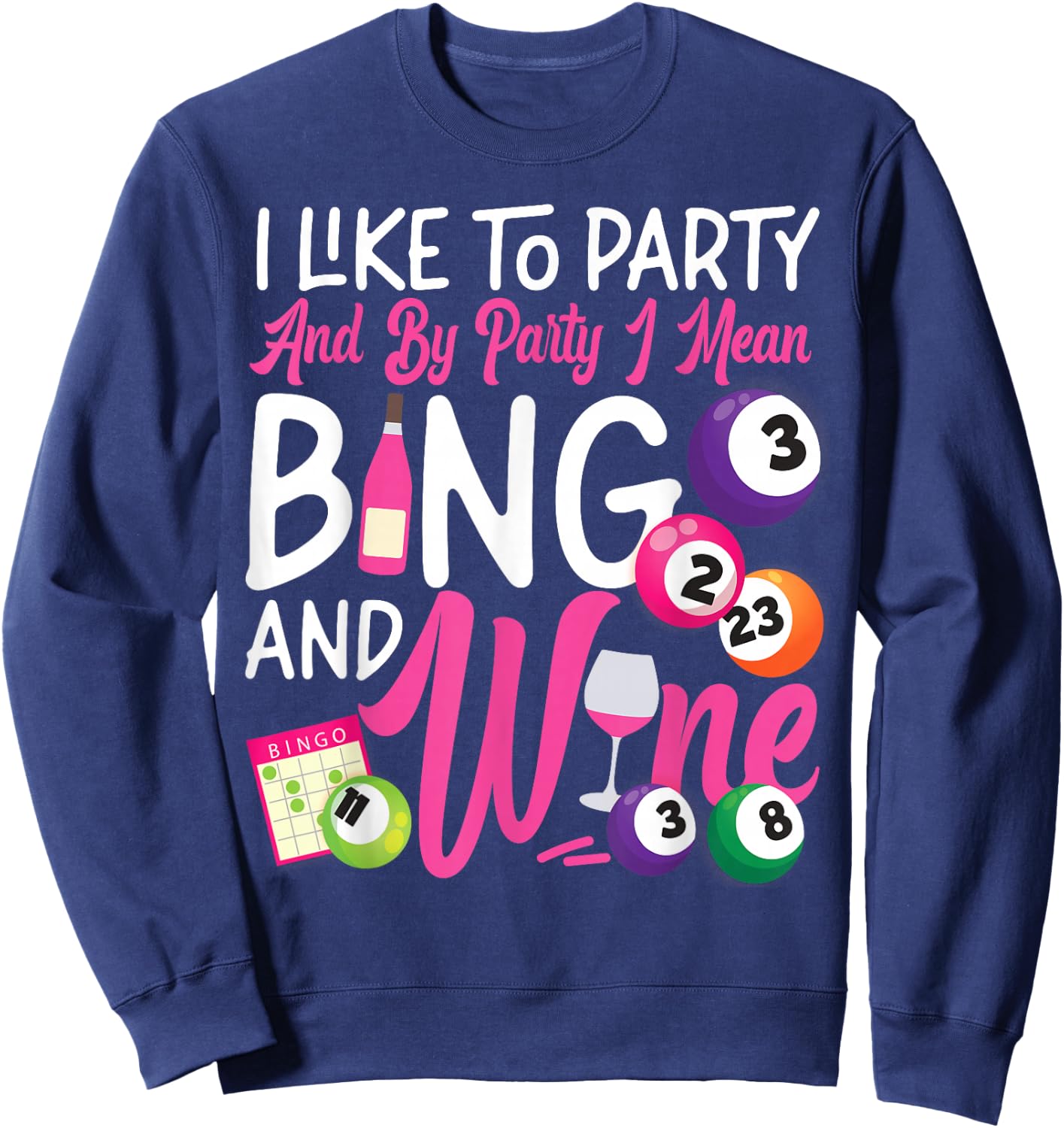 Bingo Player Wine I Like To Party And By Party I Mean Bingo Sweatshirt - Sweatshirt | Navy