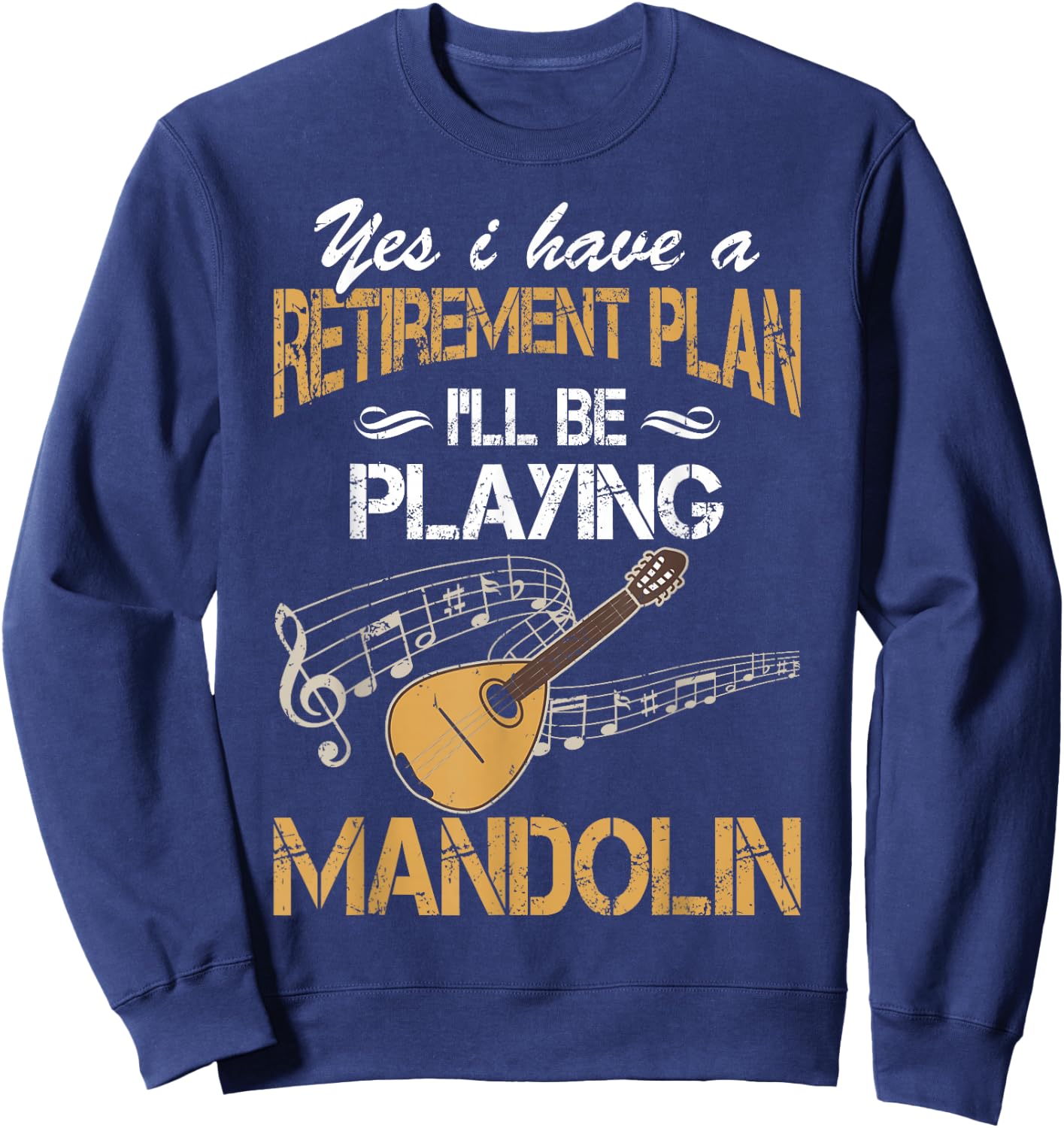 Yes I Have A Retirement Plan Playing Mandolin Funny Sweatshirt - Sweatshirt | Navy